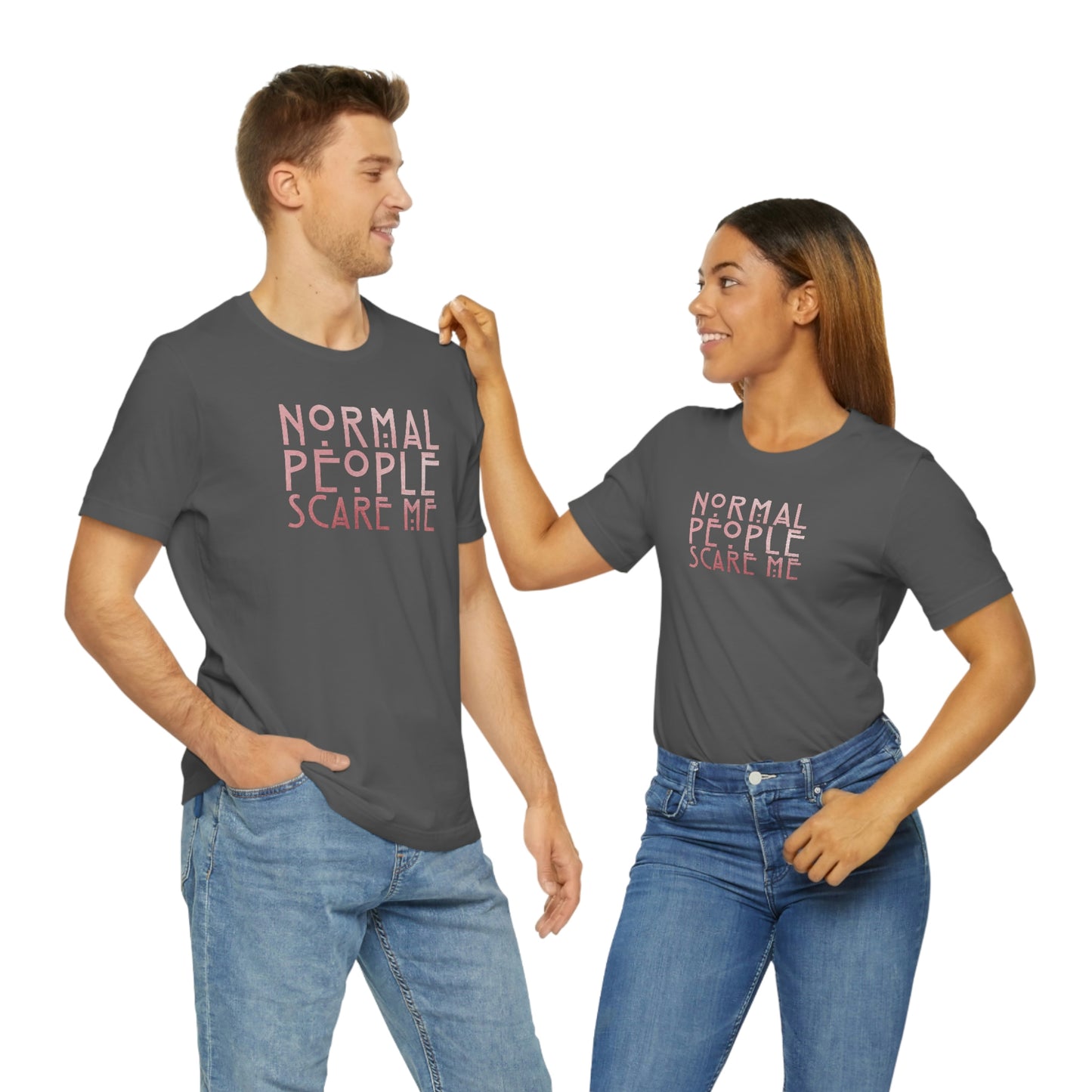 Normal People Scare Me Pink Font Unisex Jersey Short Sleeve Tee