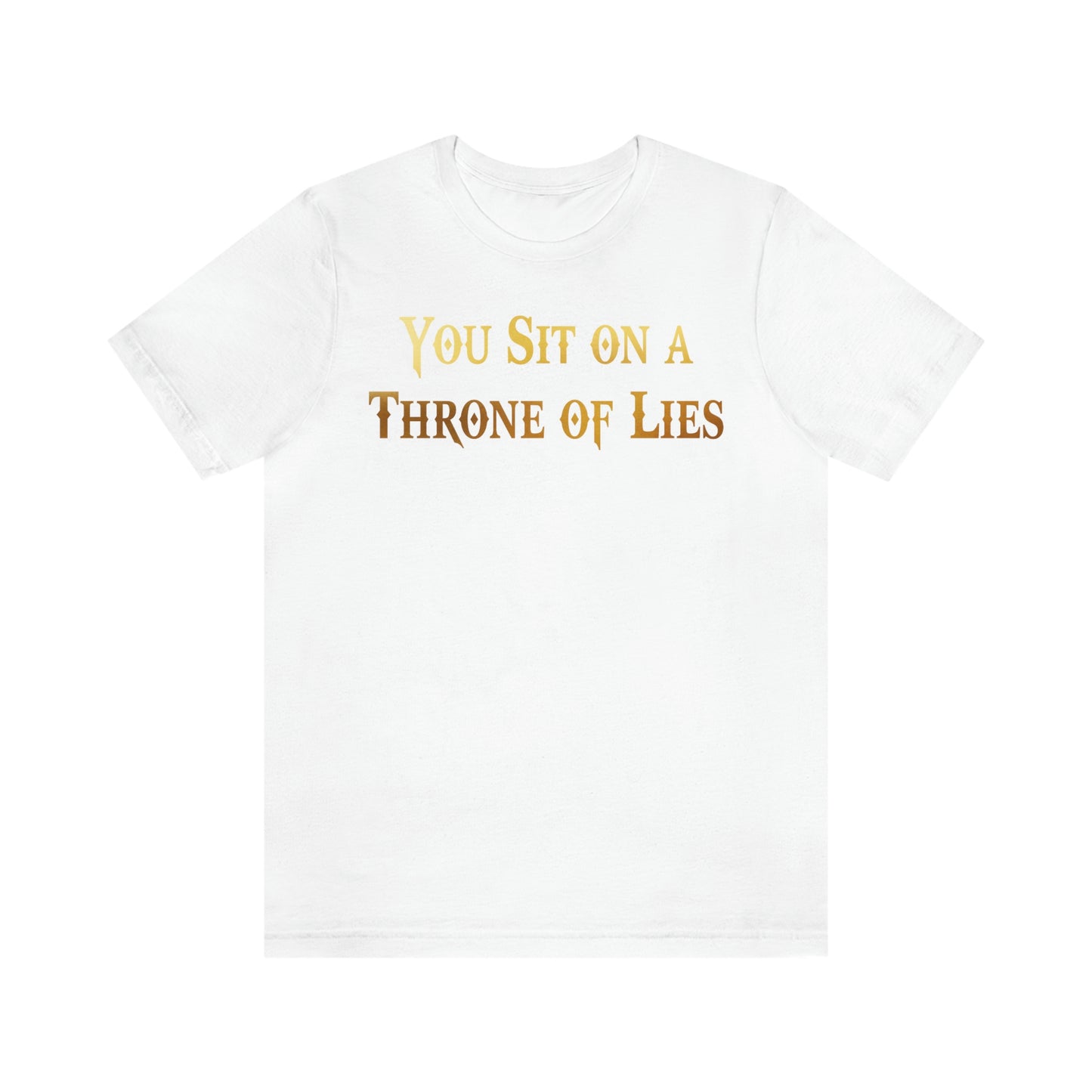 You Sit on A Throne of Lies Gold Font Unisex Jersey Short Sleeve Tee