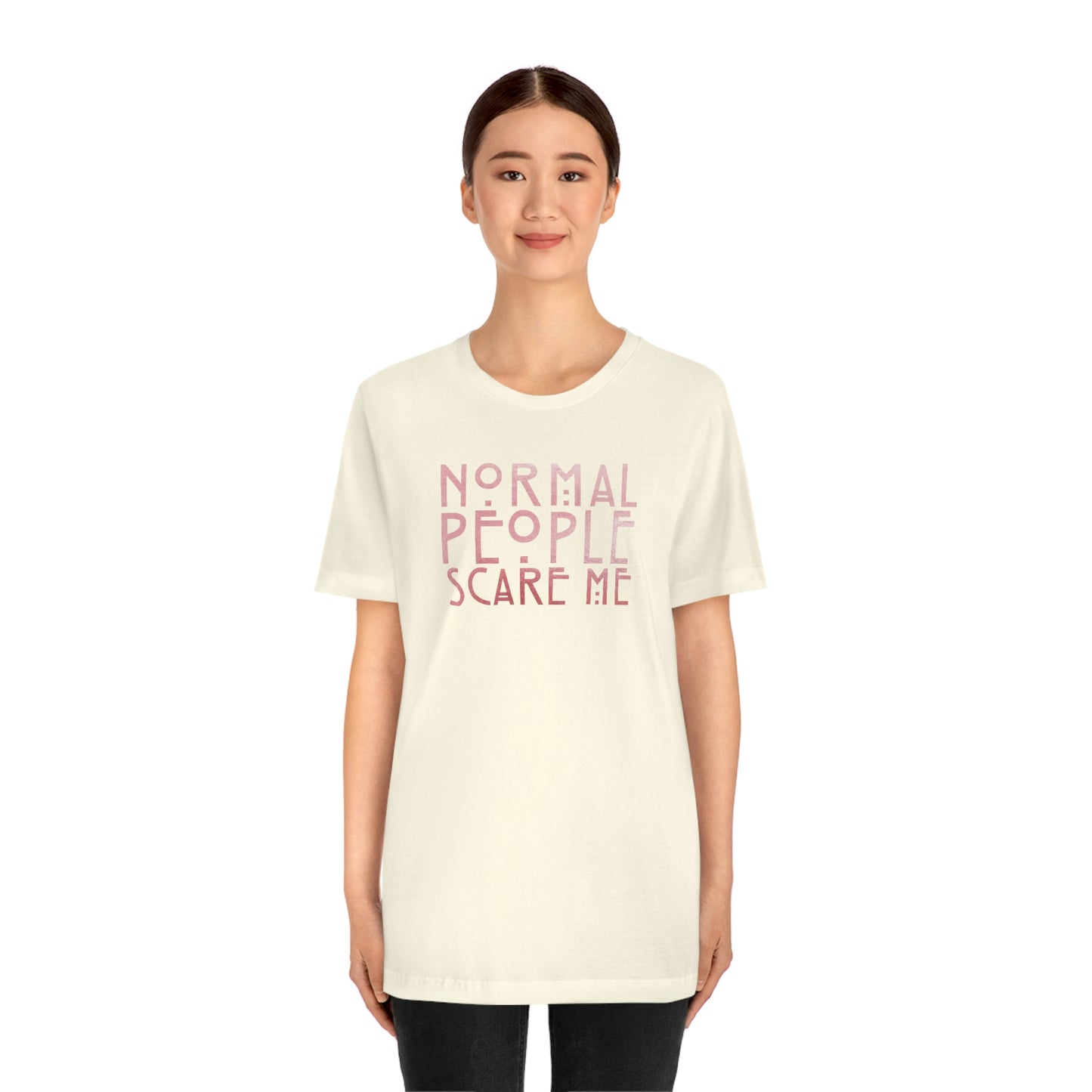 Normal People Scare Me Pink Font Unisex Jersey Short Sleeve Tee