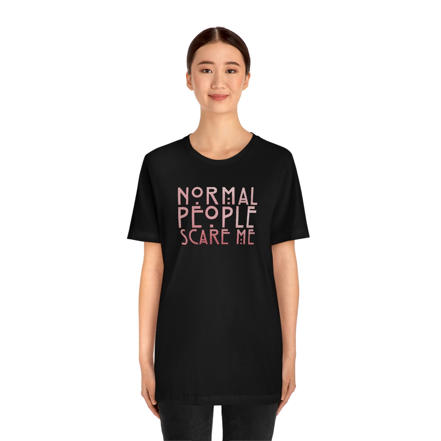 Normal People Scare Me Pink Font Unisex Jersey Short Sleeve Tee