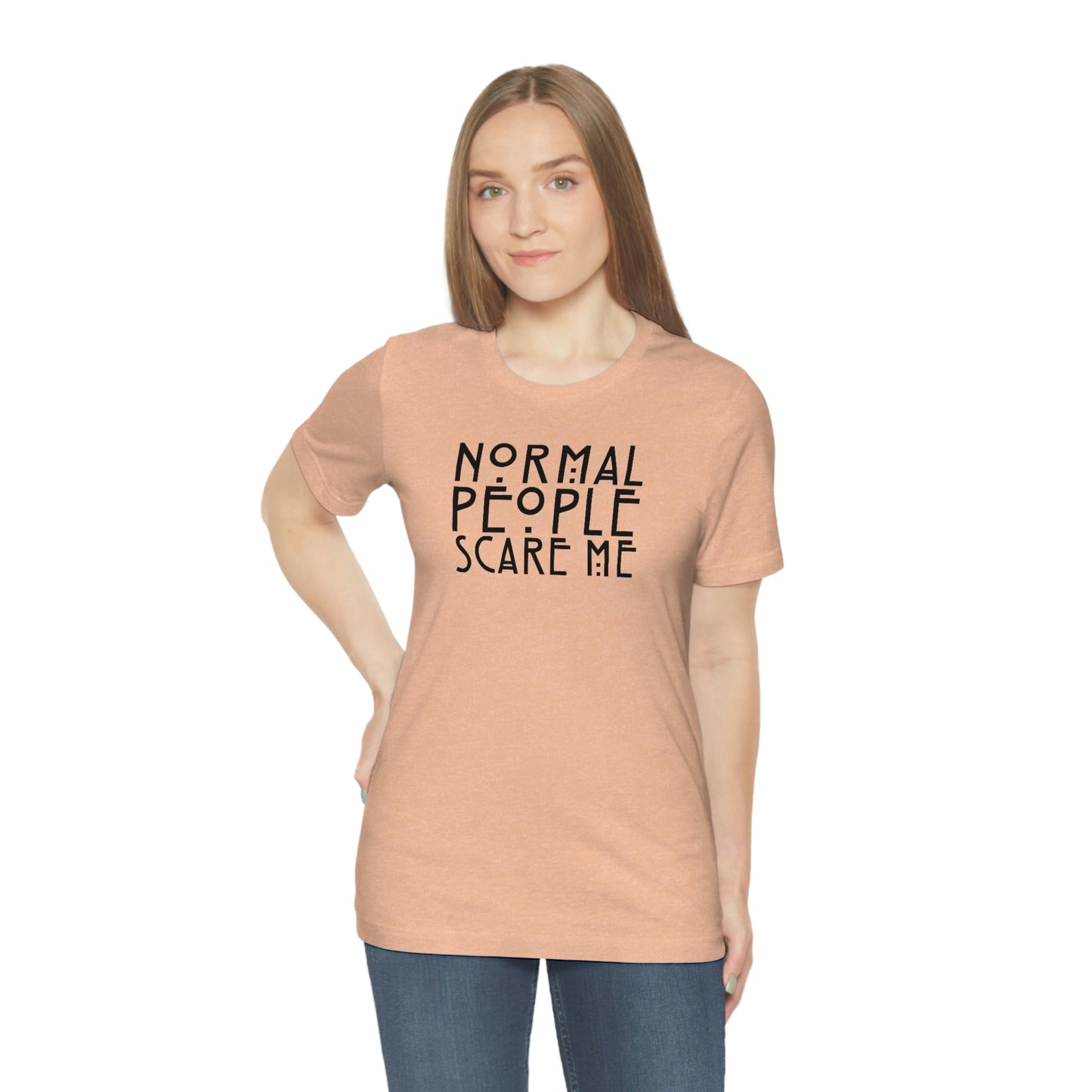 Normal People Scare Me Black Font Unisex Jersey Short Sleeve Tee