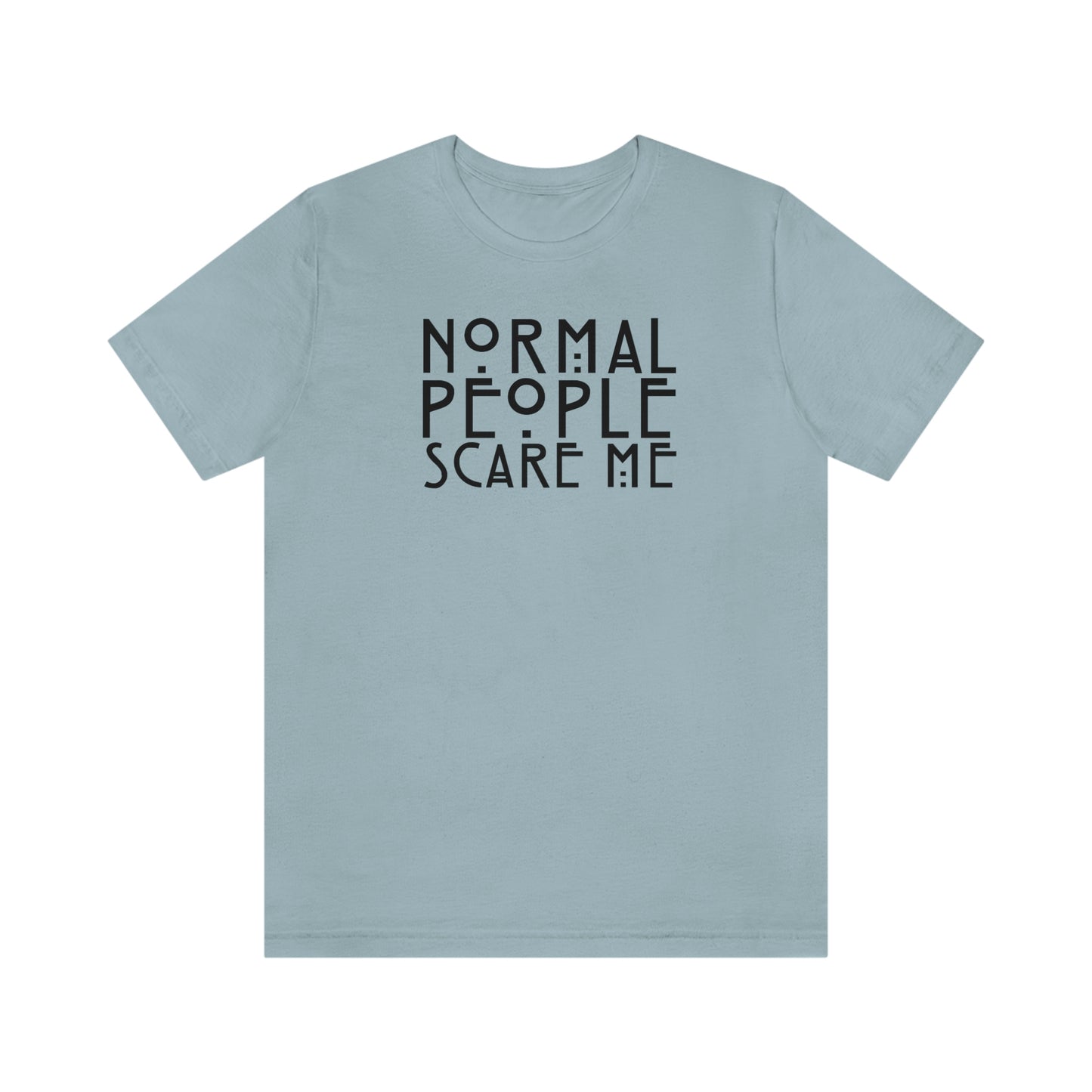 Normal People Scare Me Black Font Unisex Jersey Short Sleeve Tee