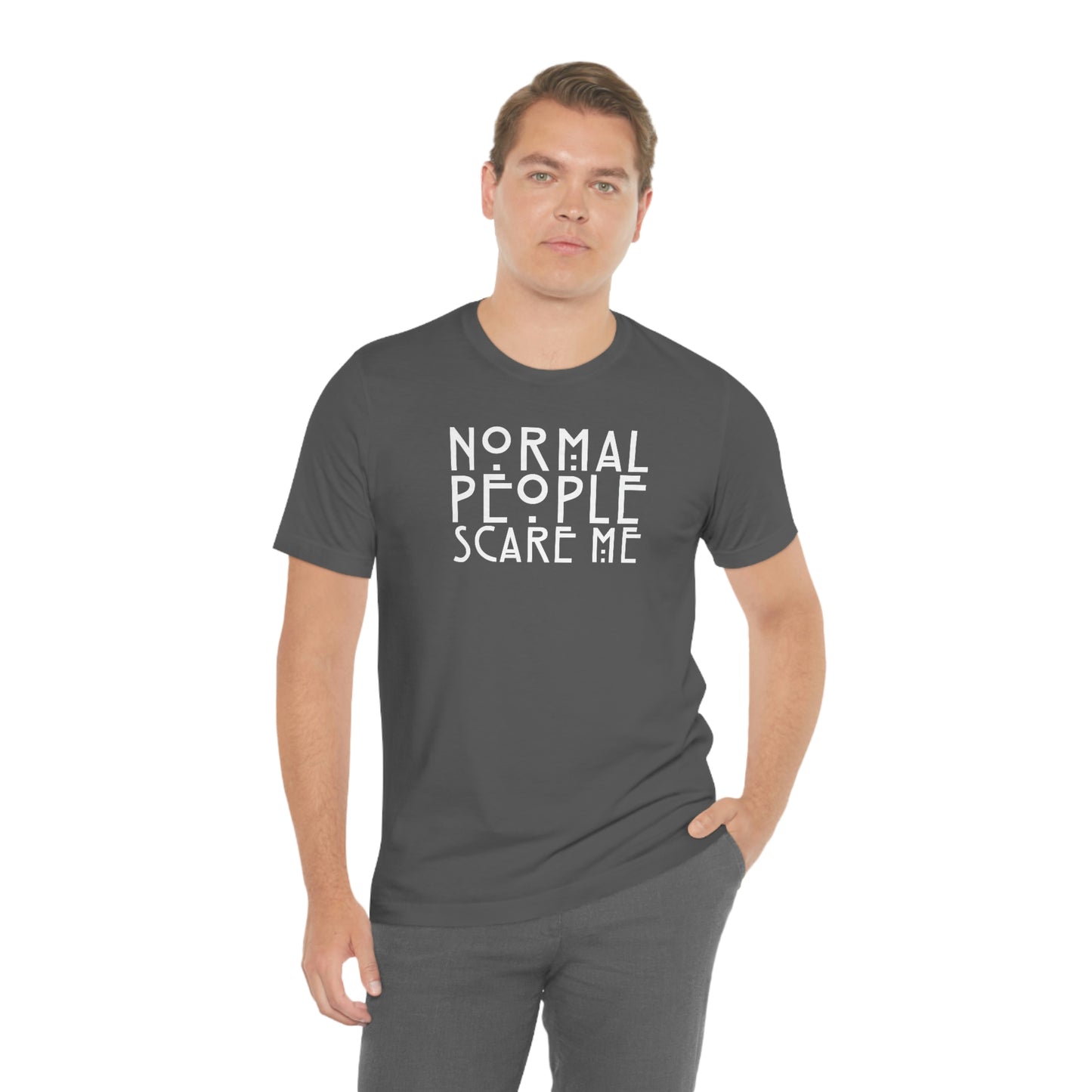 Normal People Scare Me White Font Unisex Jersey Short Sleeve Tee