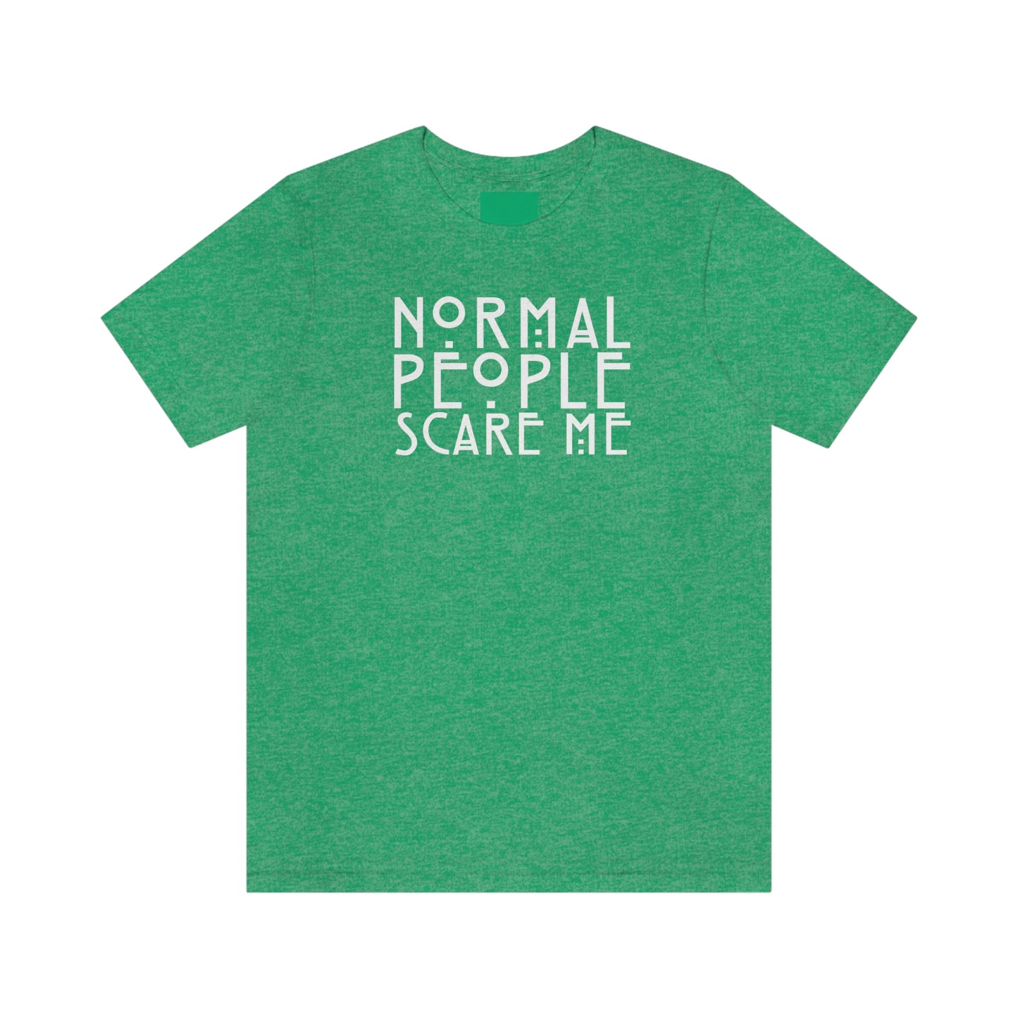 Normal People Scare Me White Font Unisex Jersey Short Sleeve Tee