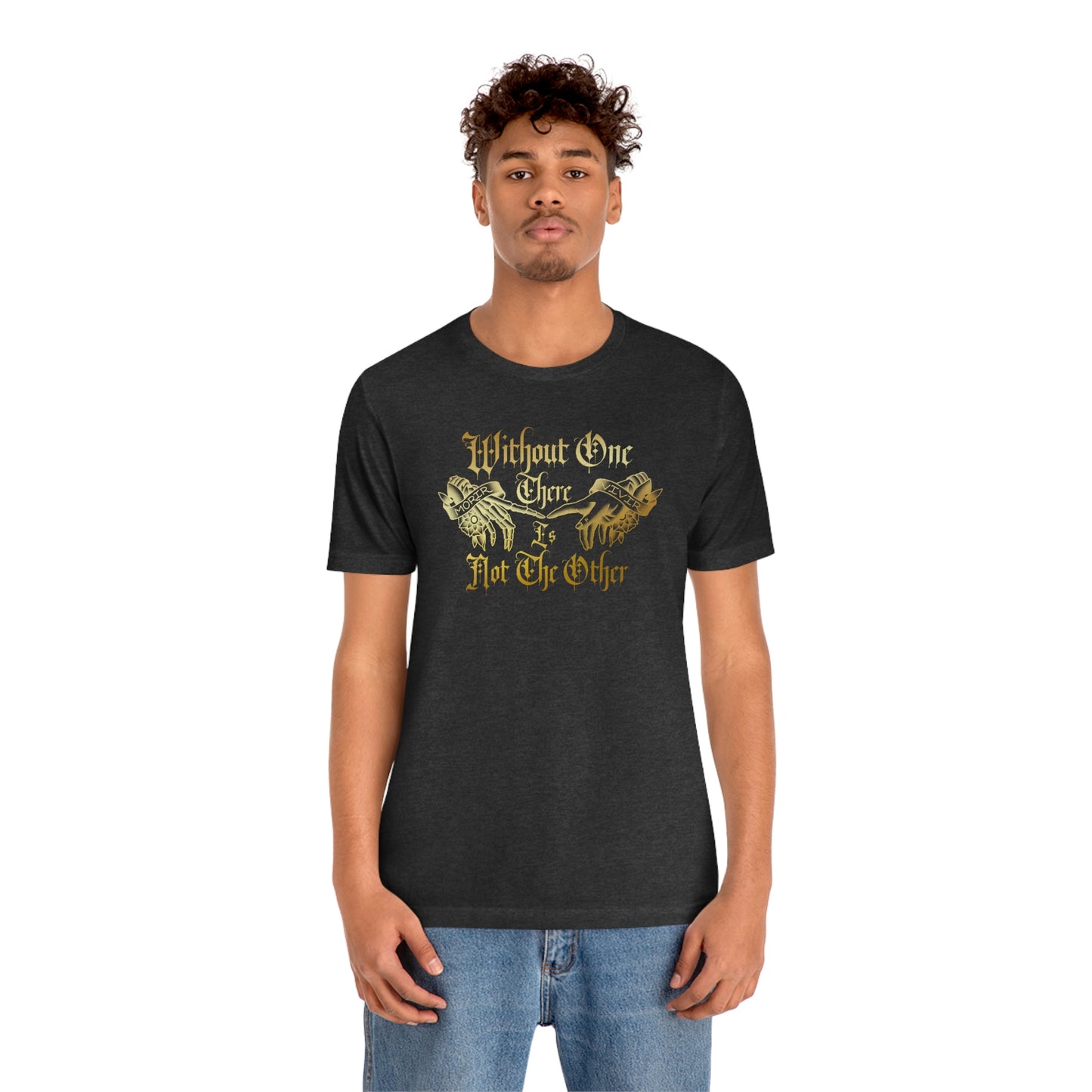 WIthout One There is Not The Other Gold Font Unisex Jersey Short Sleeve Tee