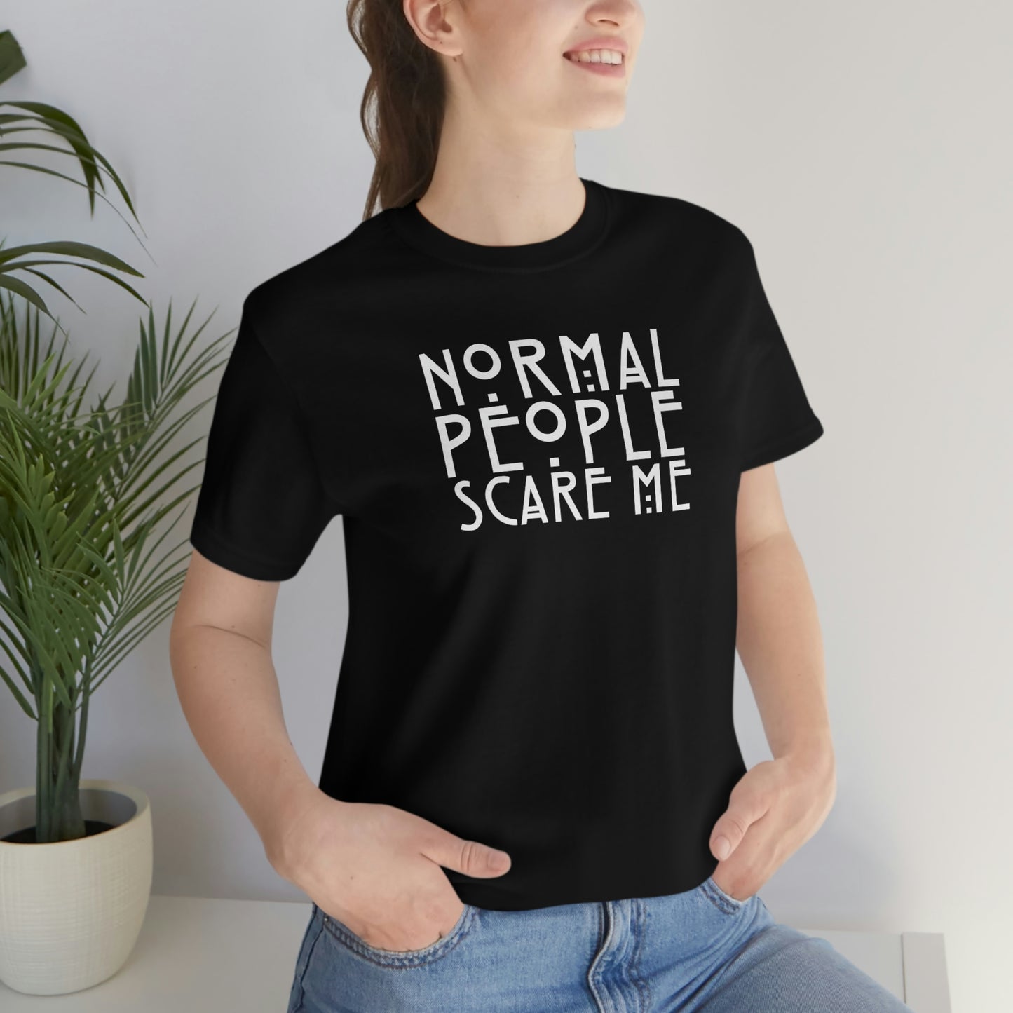 Normal People Scare Me White Font Unisex Jersey Short Sleeve Tee