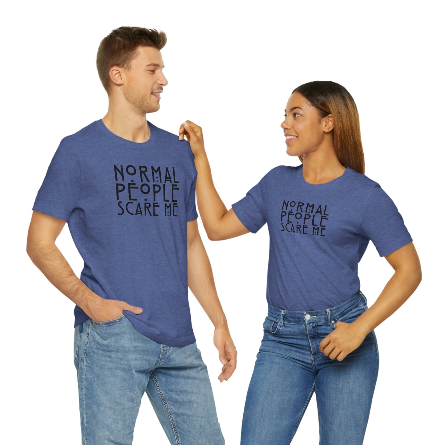 Normal People Scare Me Black Font Unisex Jersey Short Sleeve Tee