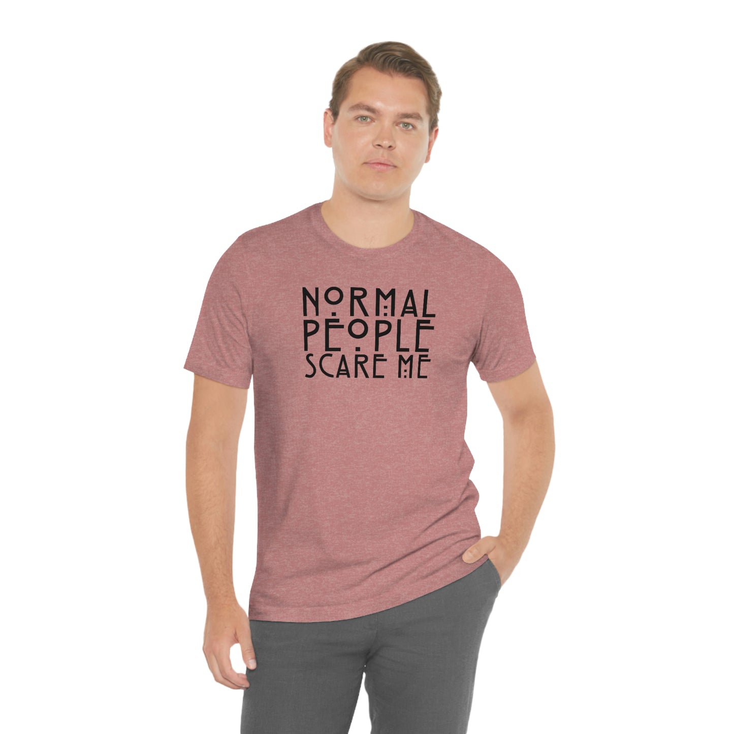 Normal People Scare Me Black Font Unisex Jersey Short Sleeve Tee