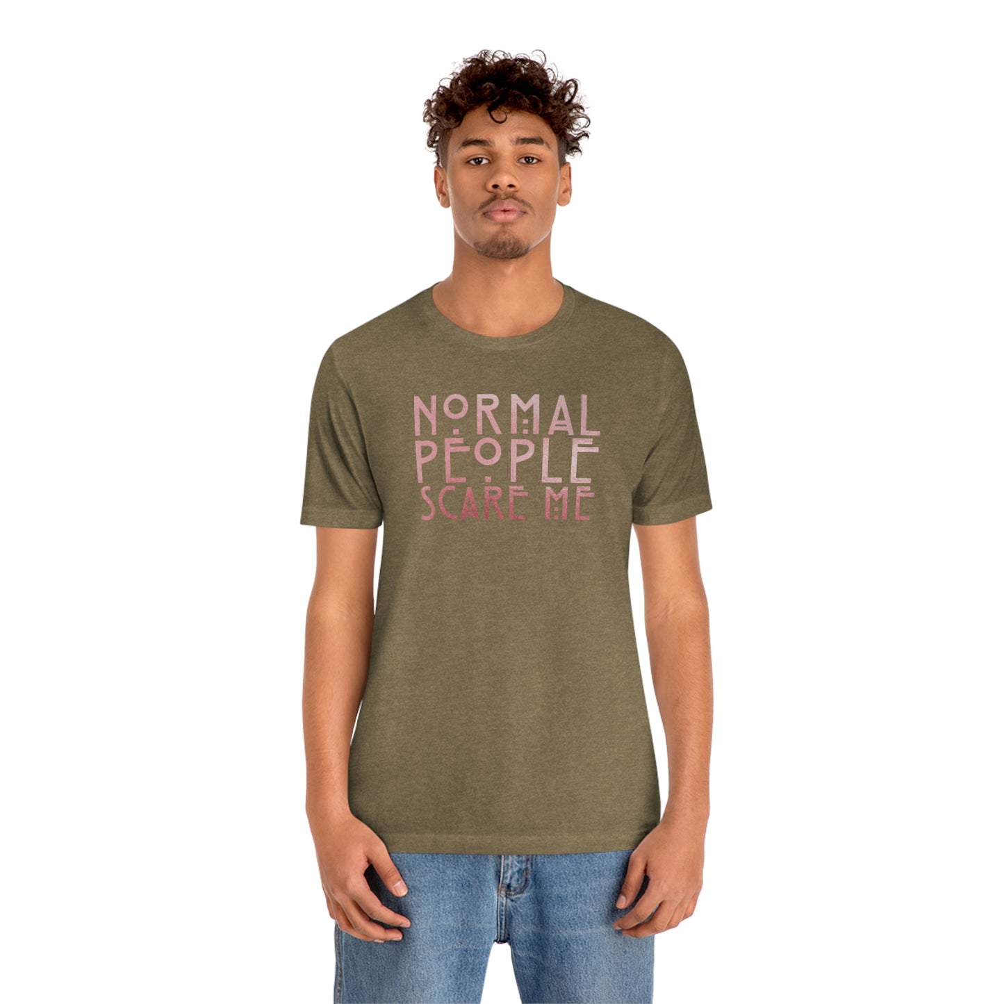 Normal People Scare Me Pink Font Unisex Jersey Short Sleeve Tee