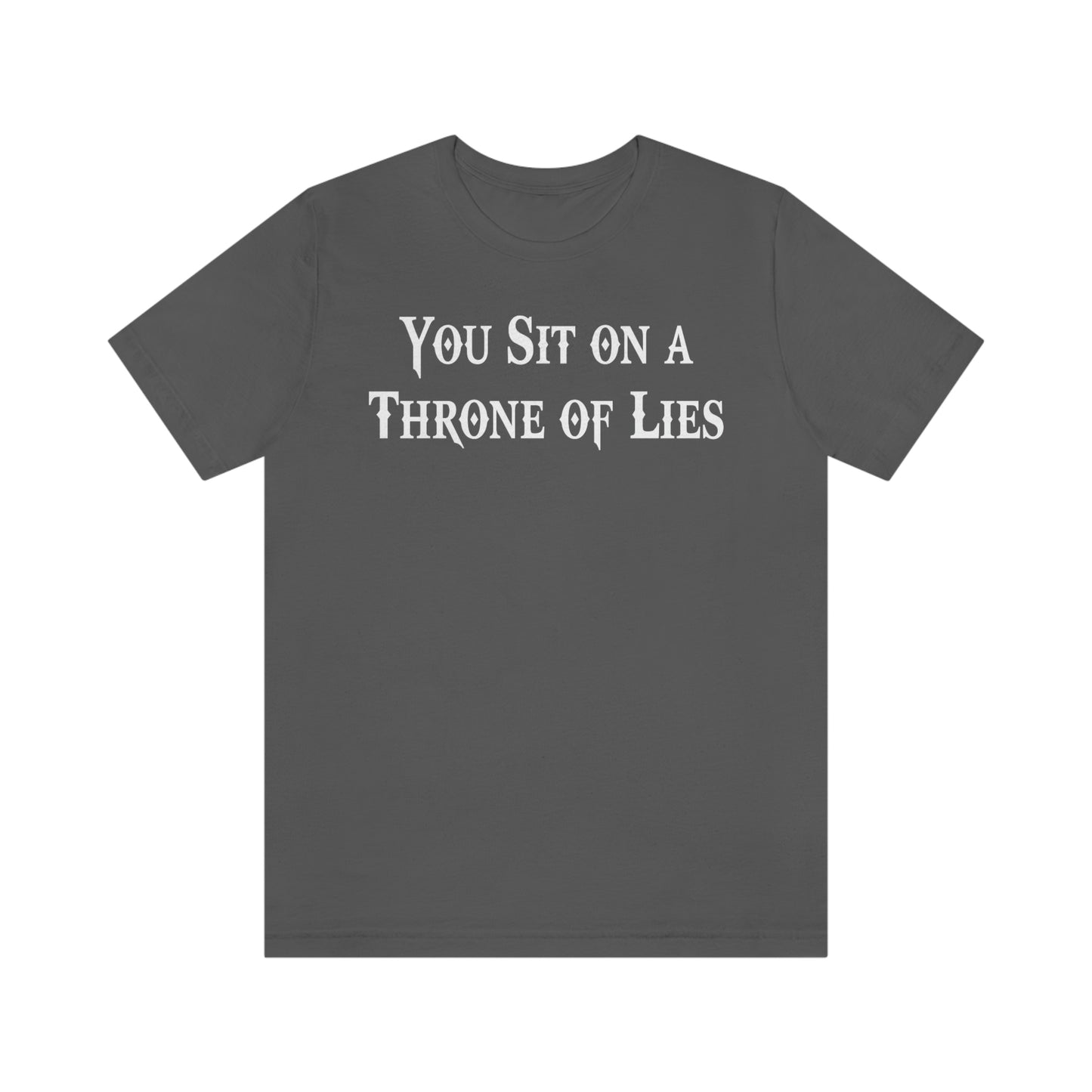 You Sit on A Throne of Lies White Font Unisex Jersey Short Sleeve Tee