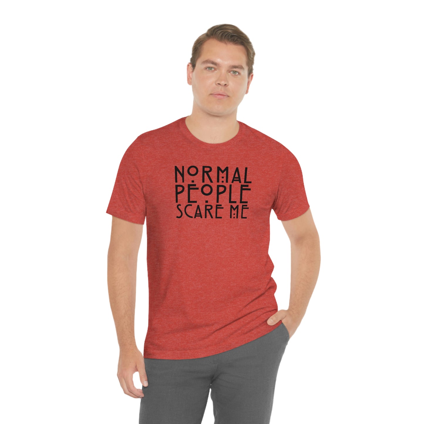 Normal People Scare Me Black Font Unisex Jersey Short Sleeve Tee