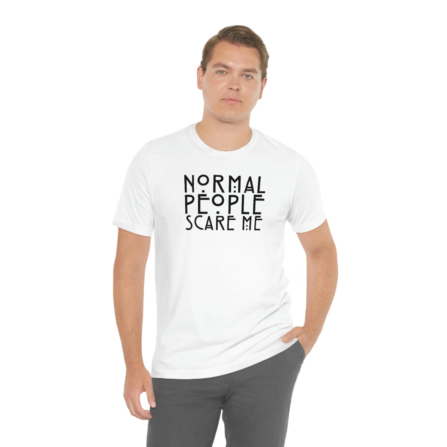 Normal People Scare Me Black Font Unisex Jersey Short Sleeve Tee