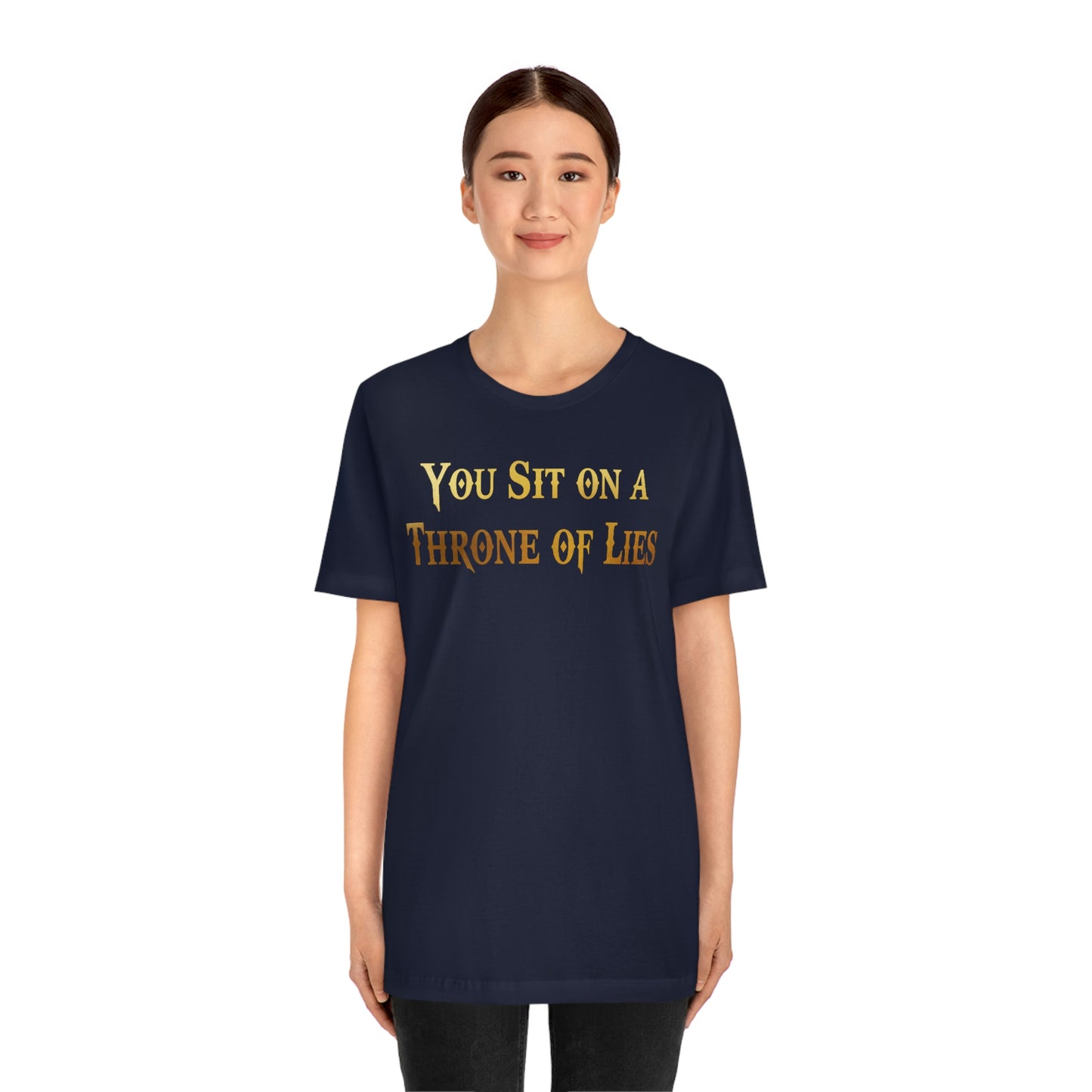 You Sit on A Throne of Lies Gold Font Unisex Jersey Short Sleeve Tee