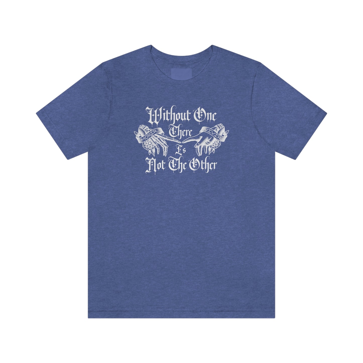 WIthout One There is Not The Other White Font Unisex Jersey Short Sleeve Tee