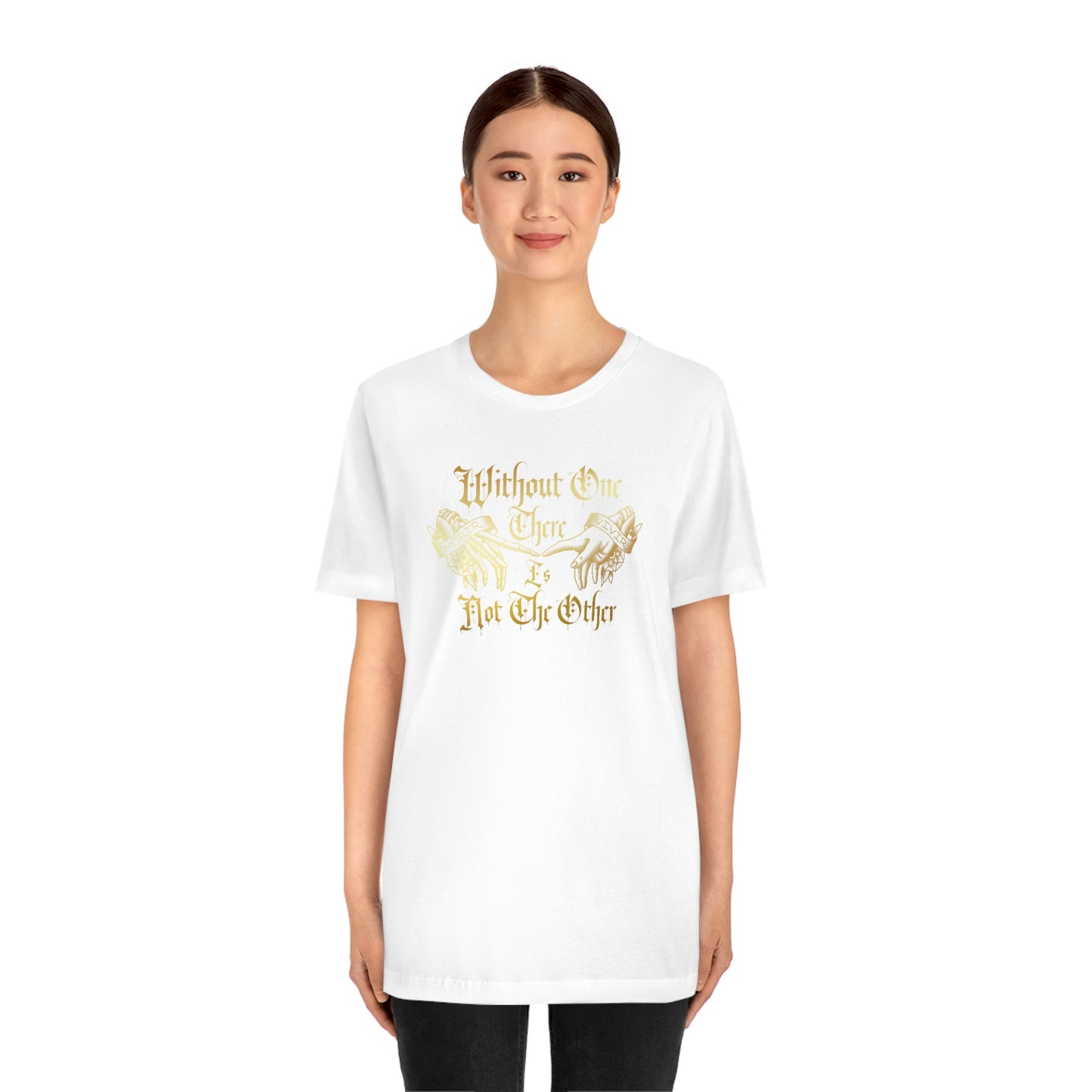 WIthout One There is Not The Other Gold Font Unisex Jersey Short Sleeve Tee