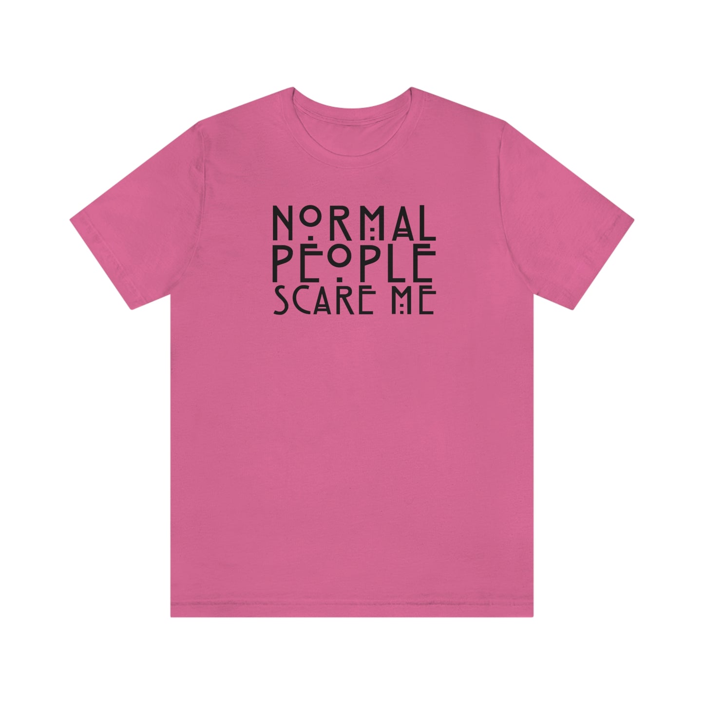 Normal People Scare Me Black Font Unisex Jersey Short Sleeve Tee