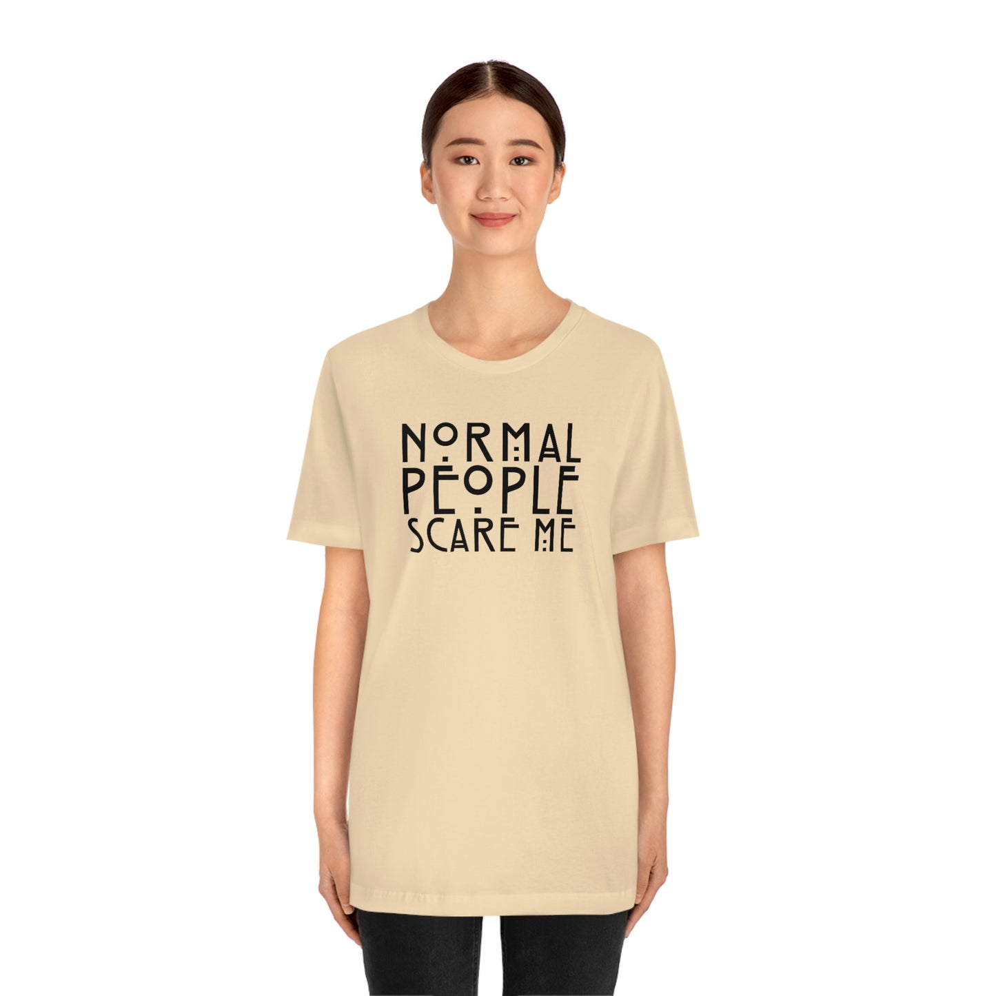 Normal People Scare Me Black Font Unisex Jersey Short Sleeve Tee