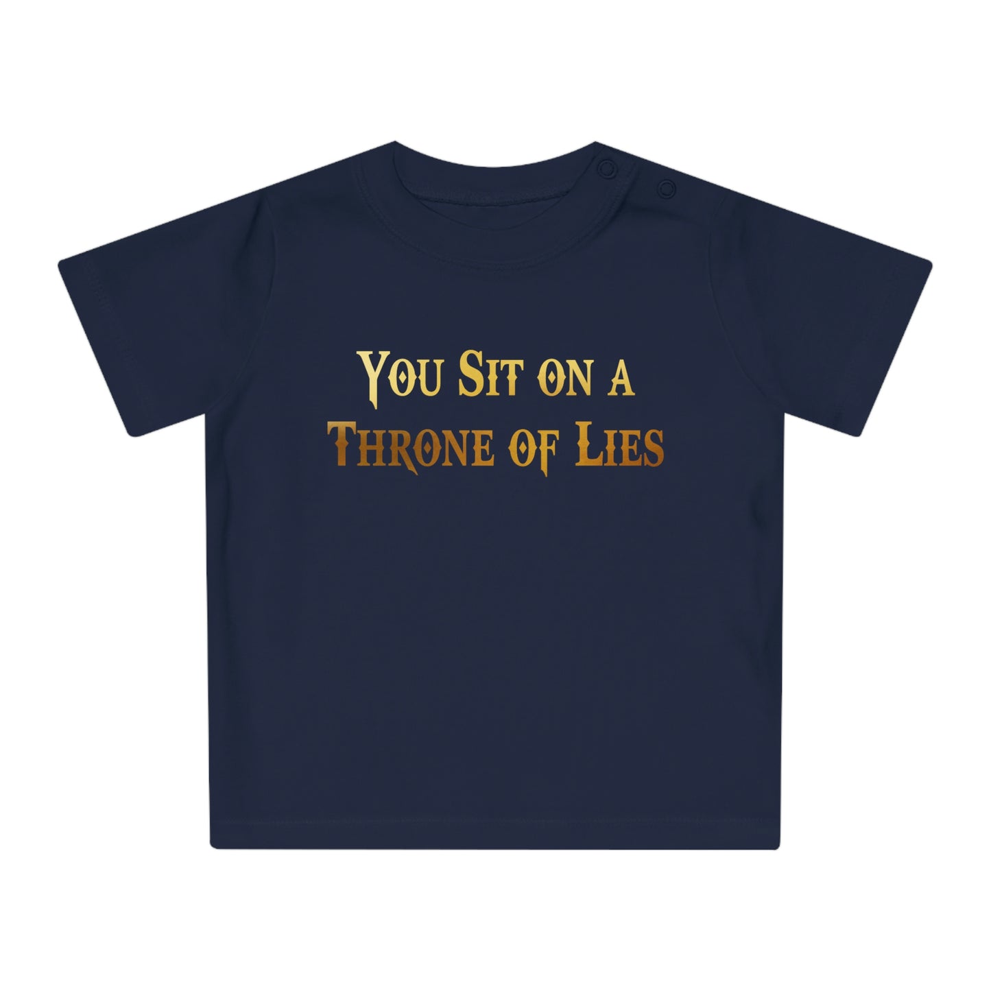 You Sit on A Throne of Lies Baby T-Shirt