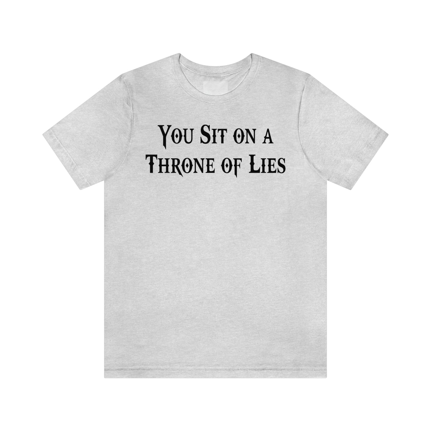 You Sit on A Throne of Lies Black Font Unisex Jersey Short Sleeve Tee