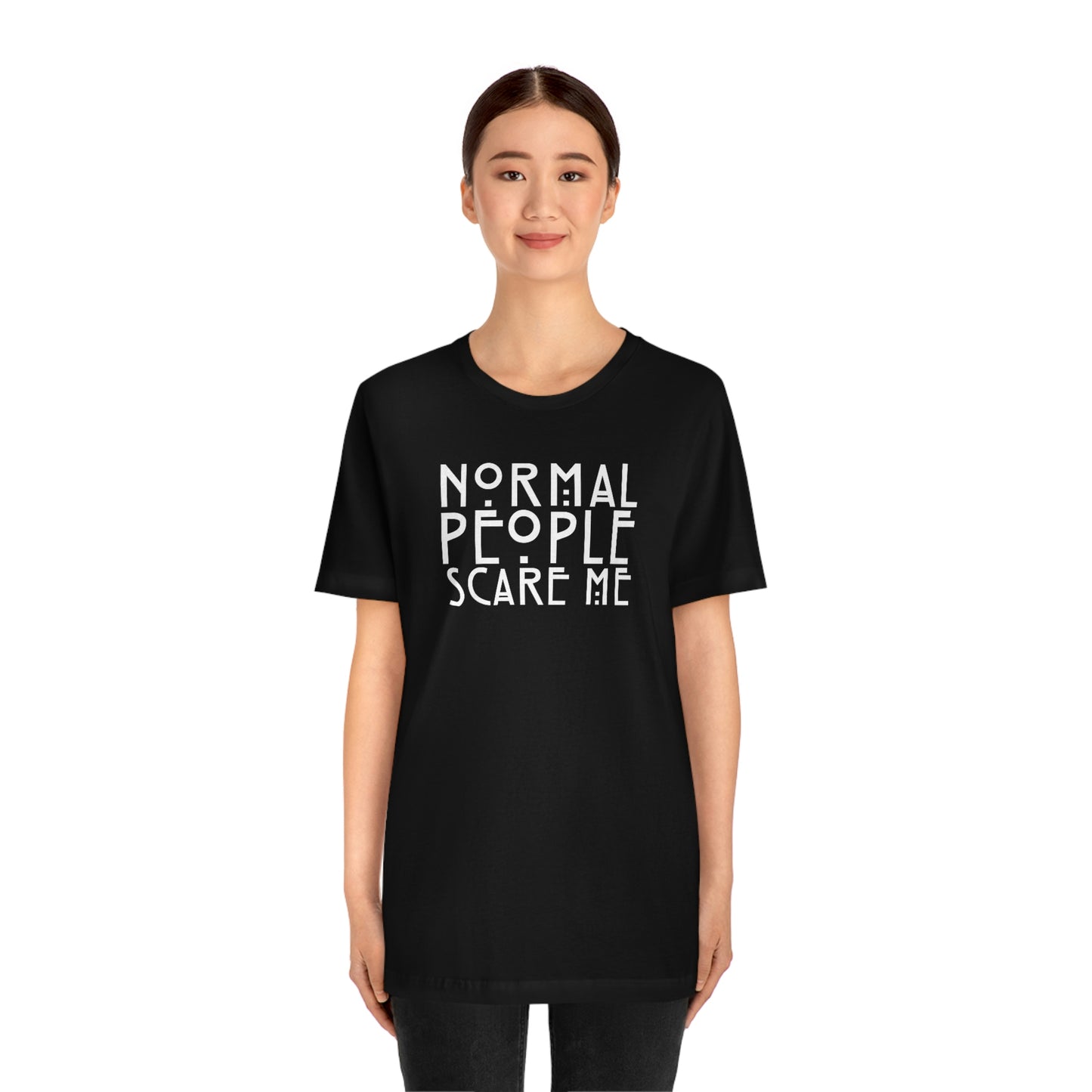 Normal People Scare Me White Font Unisex Jersey Short Sleeve Tee