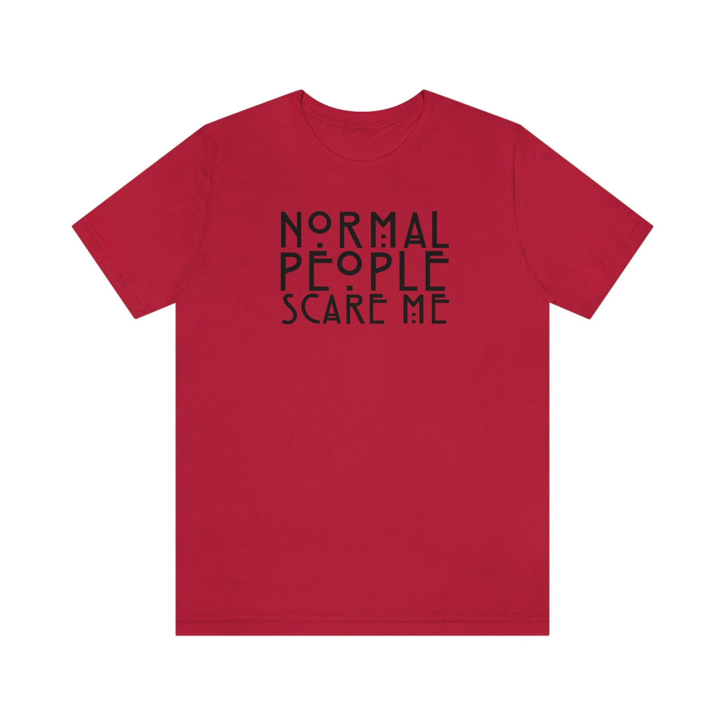 Normal People Scare Me Black Font Unisex Jersey Short Sleeve Tee