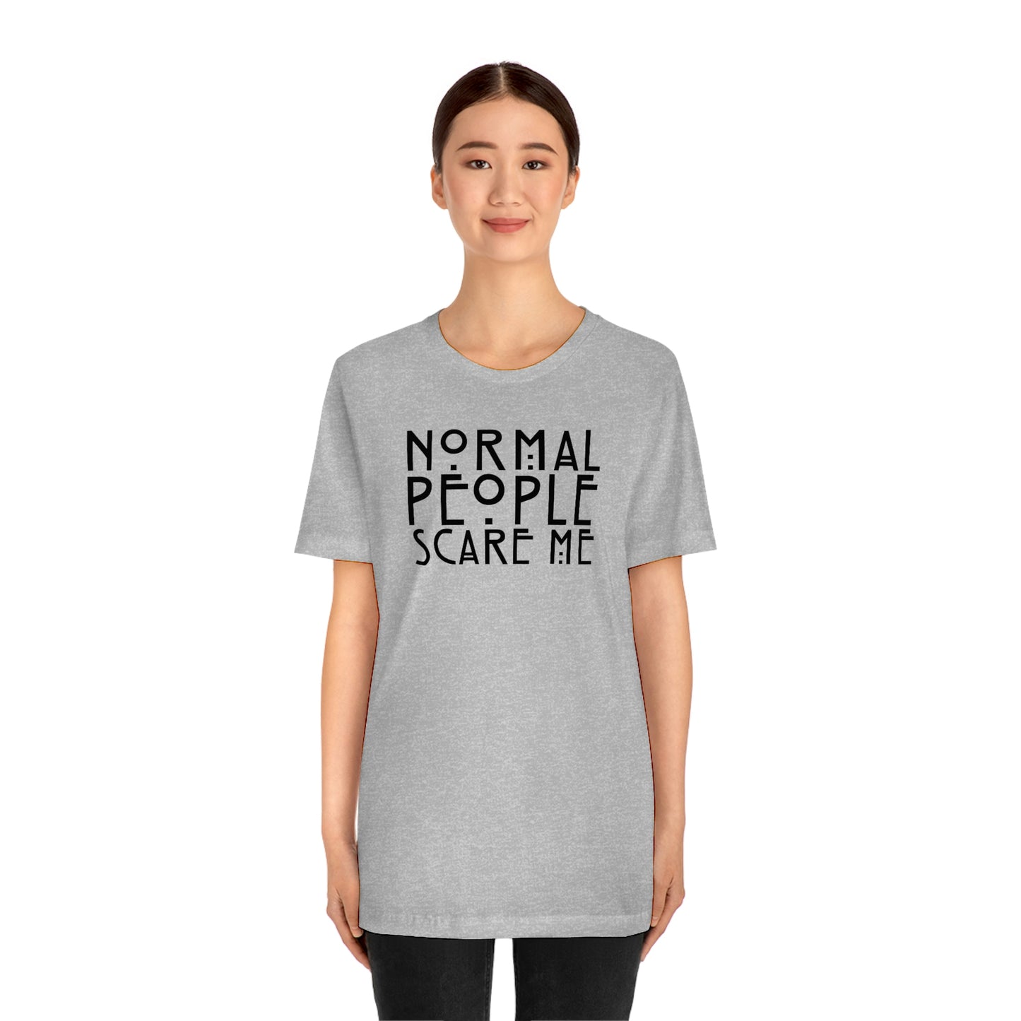 Normal People Scare Me Black Font Unisex Jersey Short Sleeve Tee