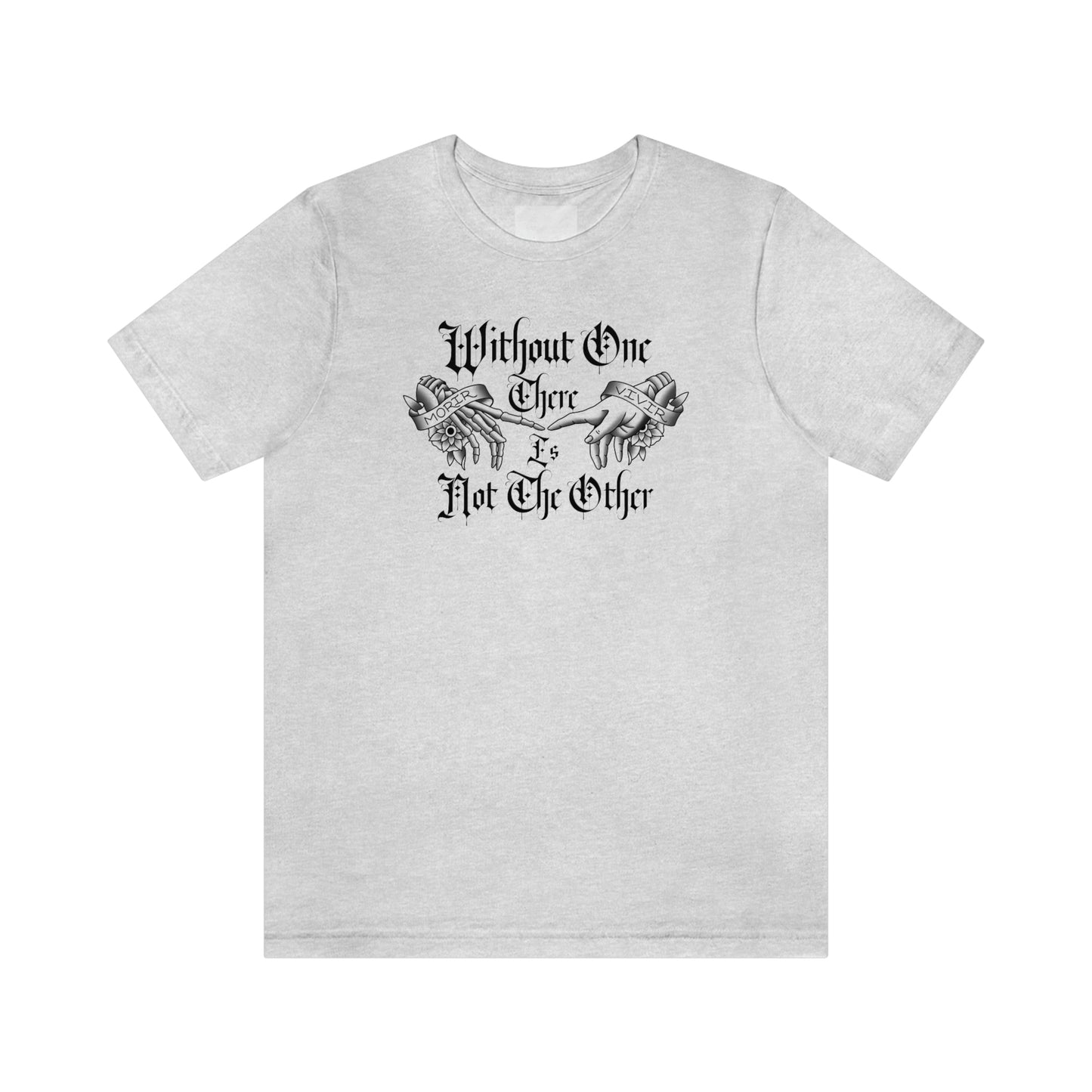 Without One There is Not The Other Black Font Unisex Jersey Short Sleeve Tee