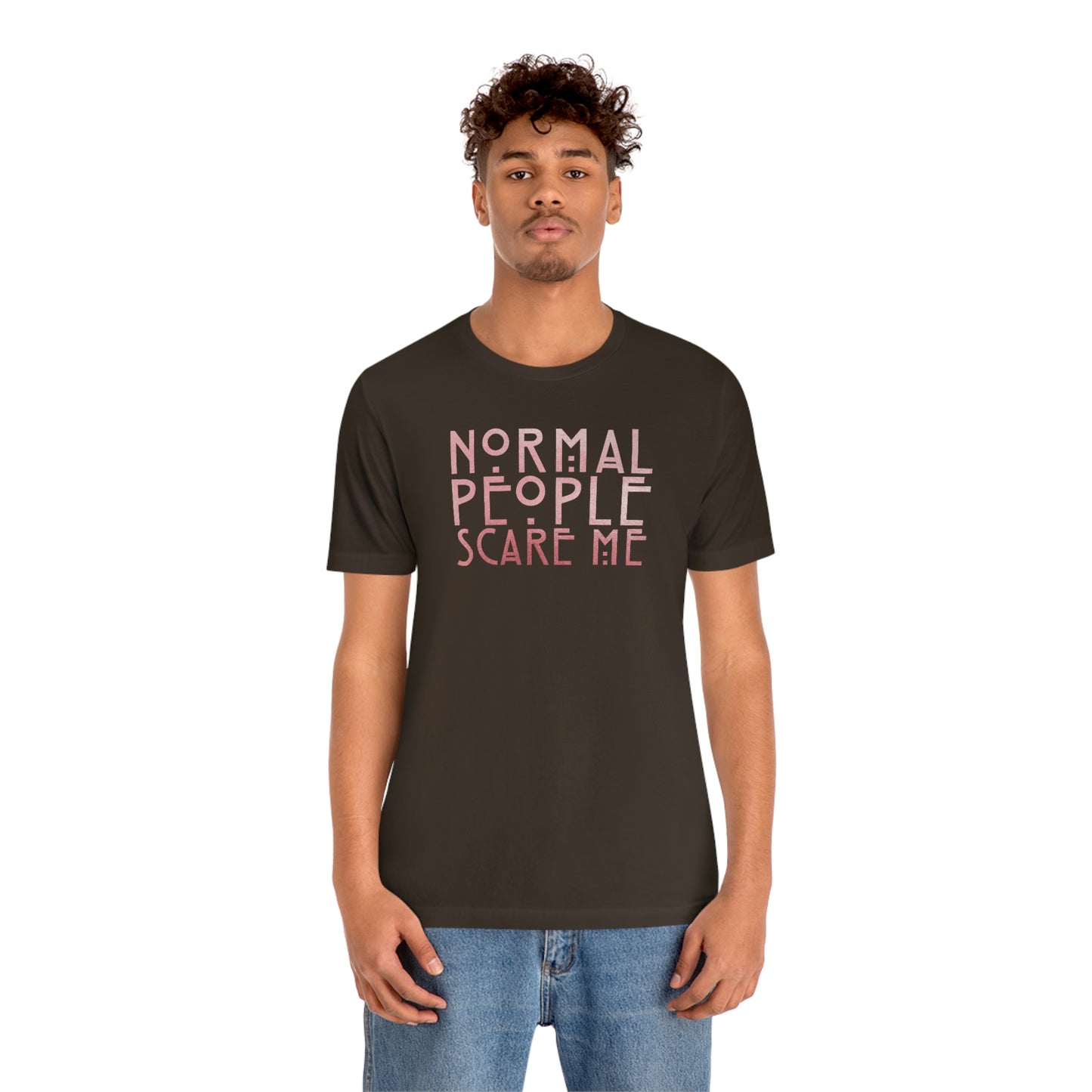 Normal People Scare Me Pink Font Unisex Jersey Short Sleeve Tee