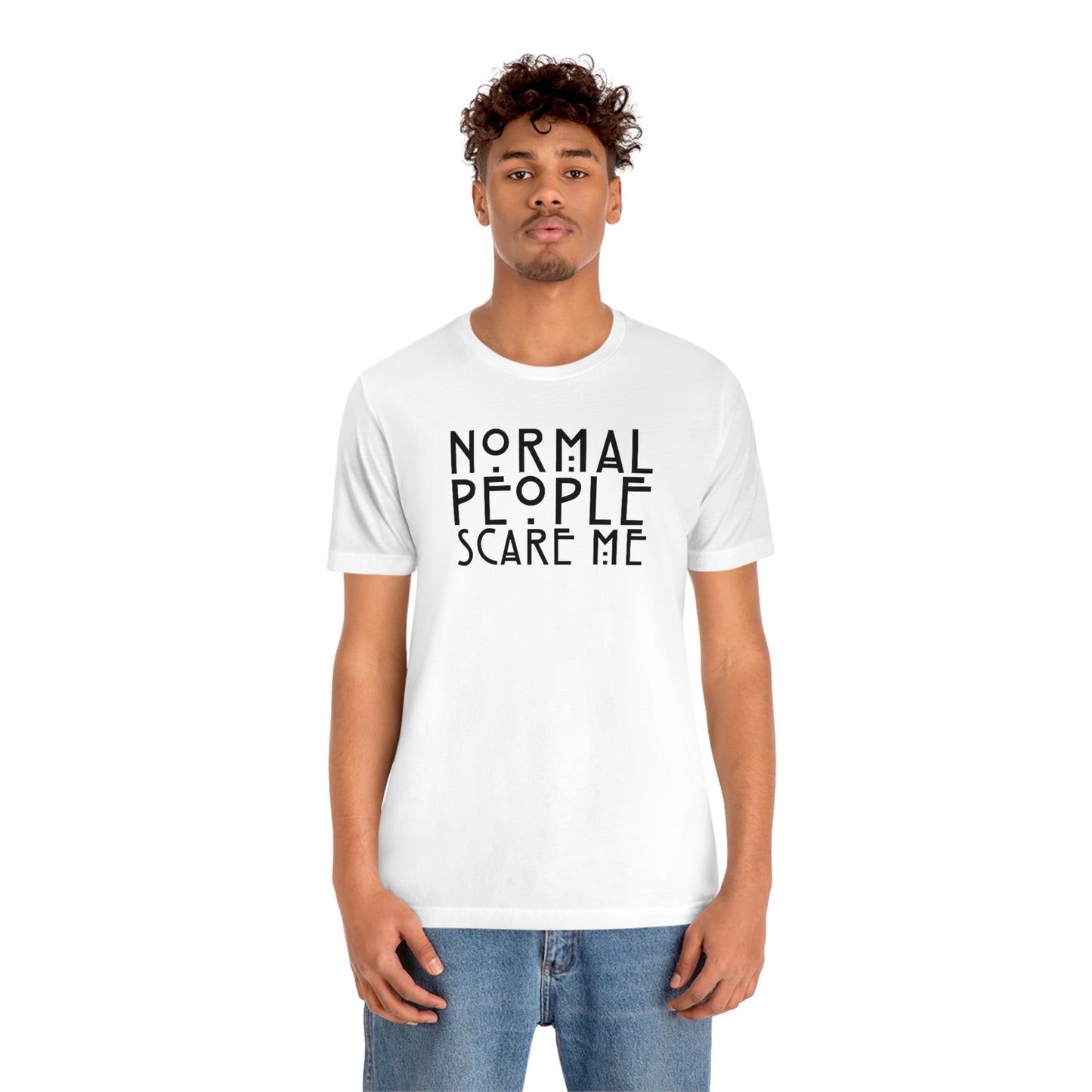 Normal People Scare Me Black Font Unisex Jersey Short Sleeve Tee