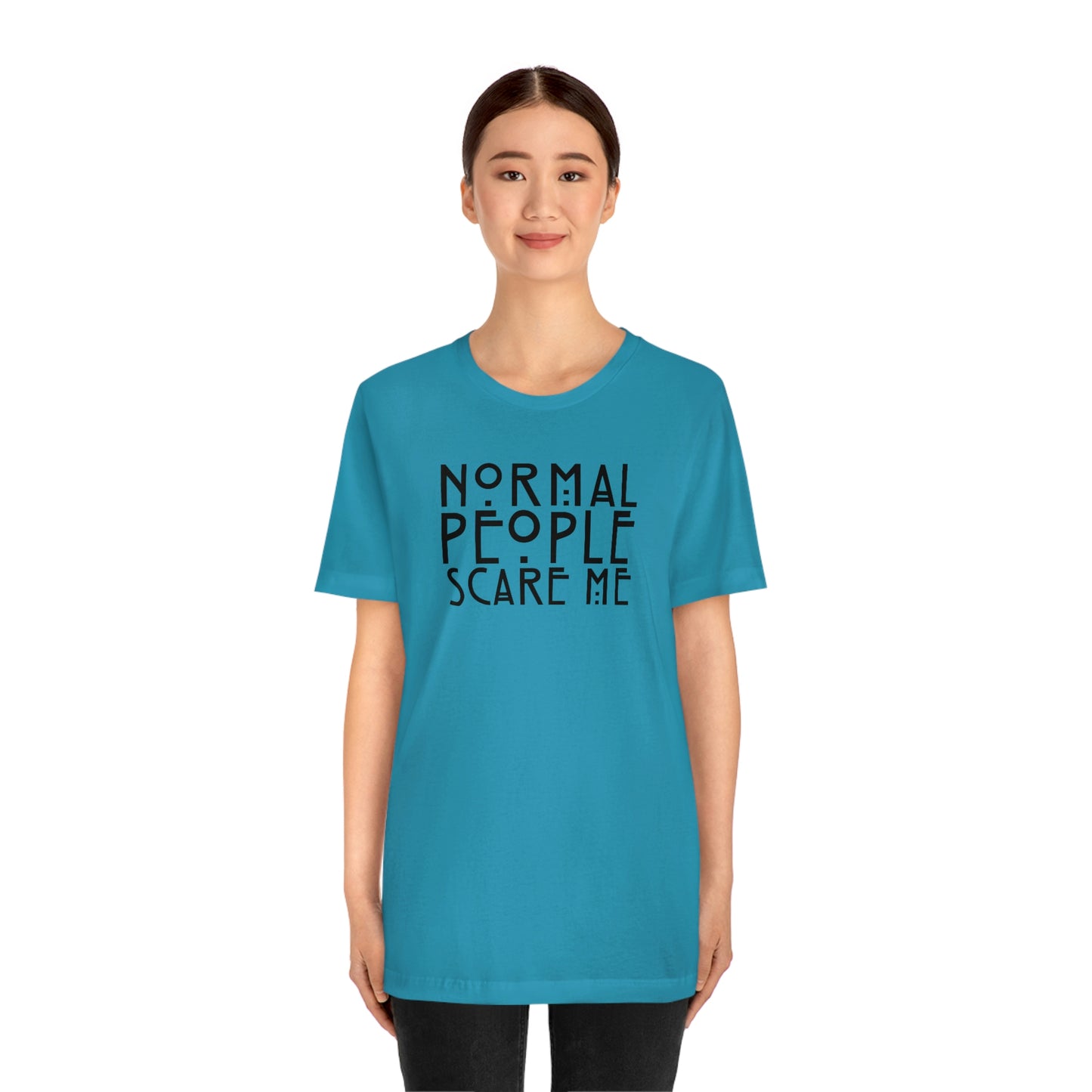 Normal People Scare Me Black Font Unisex Jersey Short Sleeve Tee