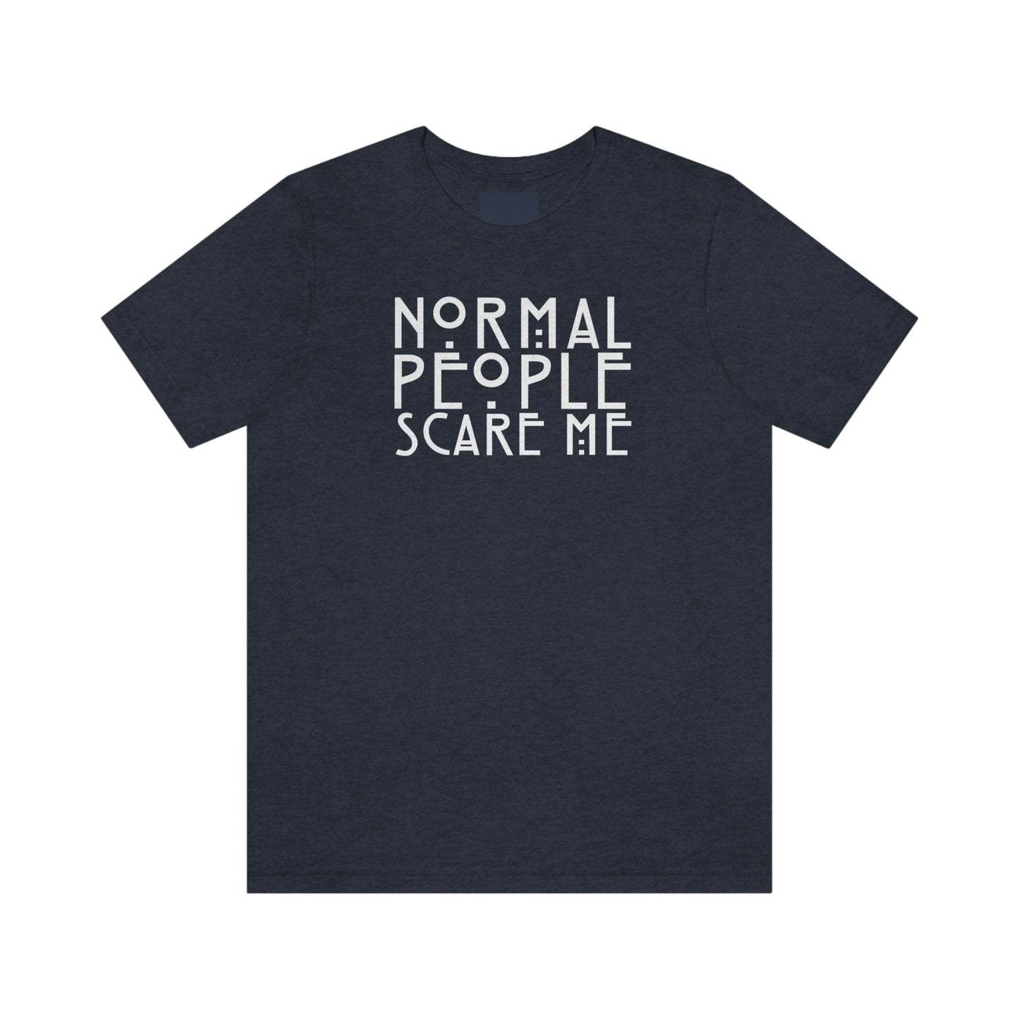 Normal People Scare Me White Font Unisex Jersey Short Sleeve Tee