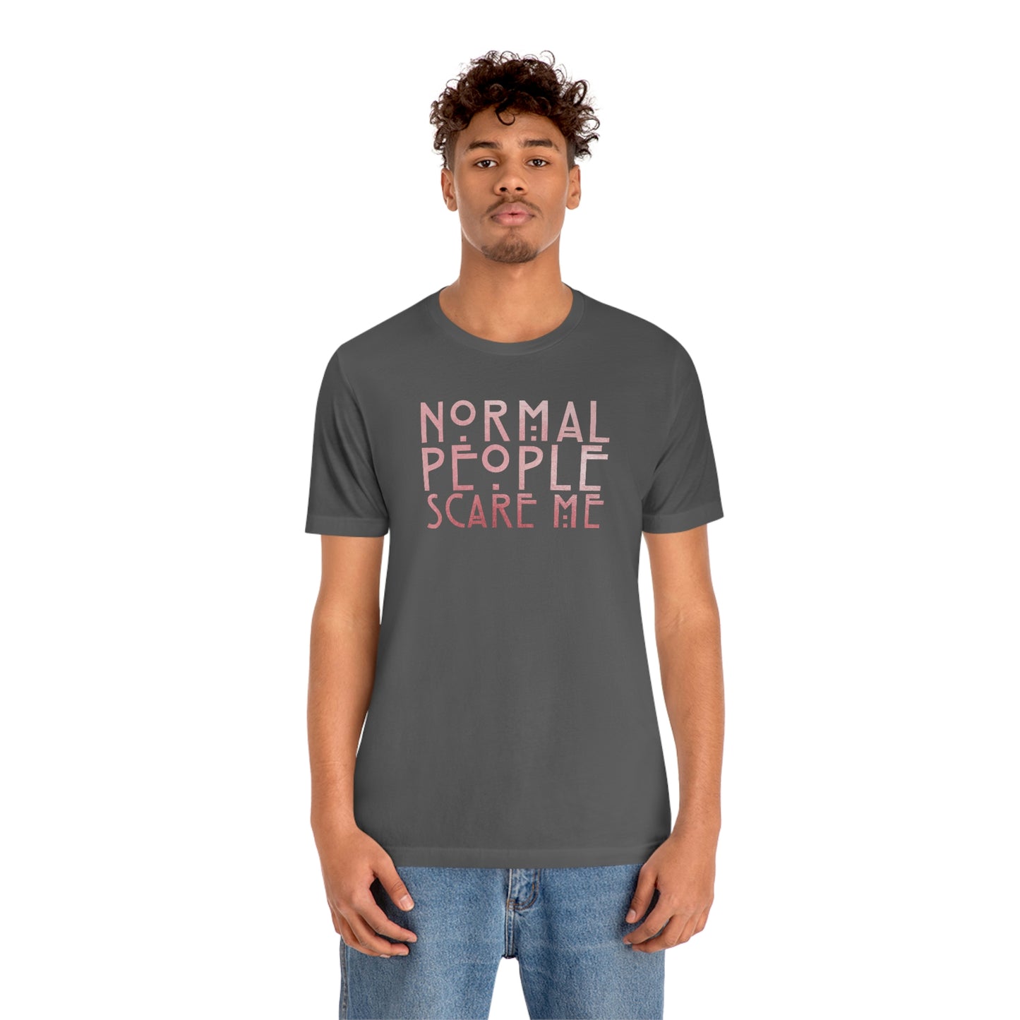 Normal People Scare Me Pink Font Unisex Jersey Short Sleeve Tee