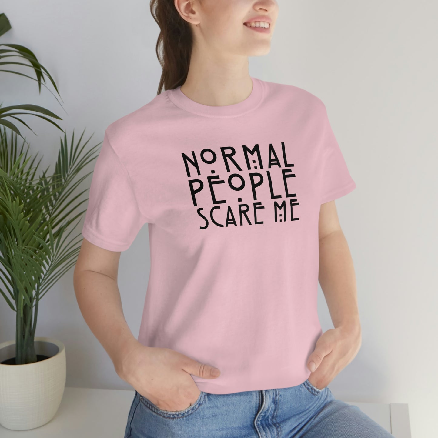 Normal People Scare Me Black Font Unisex Jersey Short Sleeve Tee