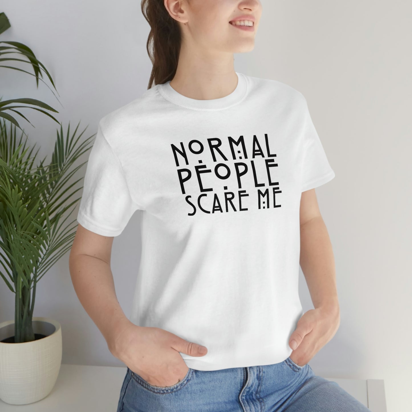 Normal People Scare Me Black Font Unisex Jersey Short Sleeve Tee