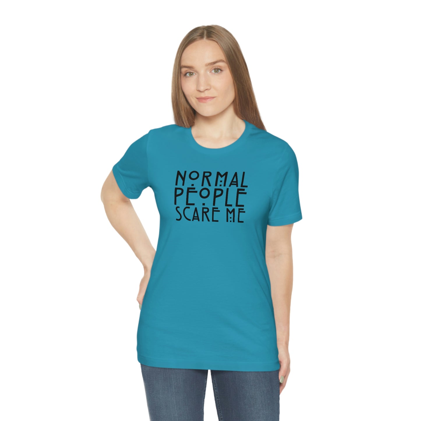 Normal People Scare Me Black Font Unisex Jersey Short Sleeve Tee