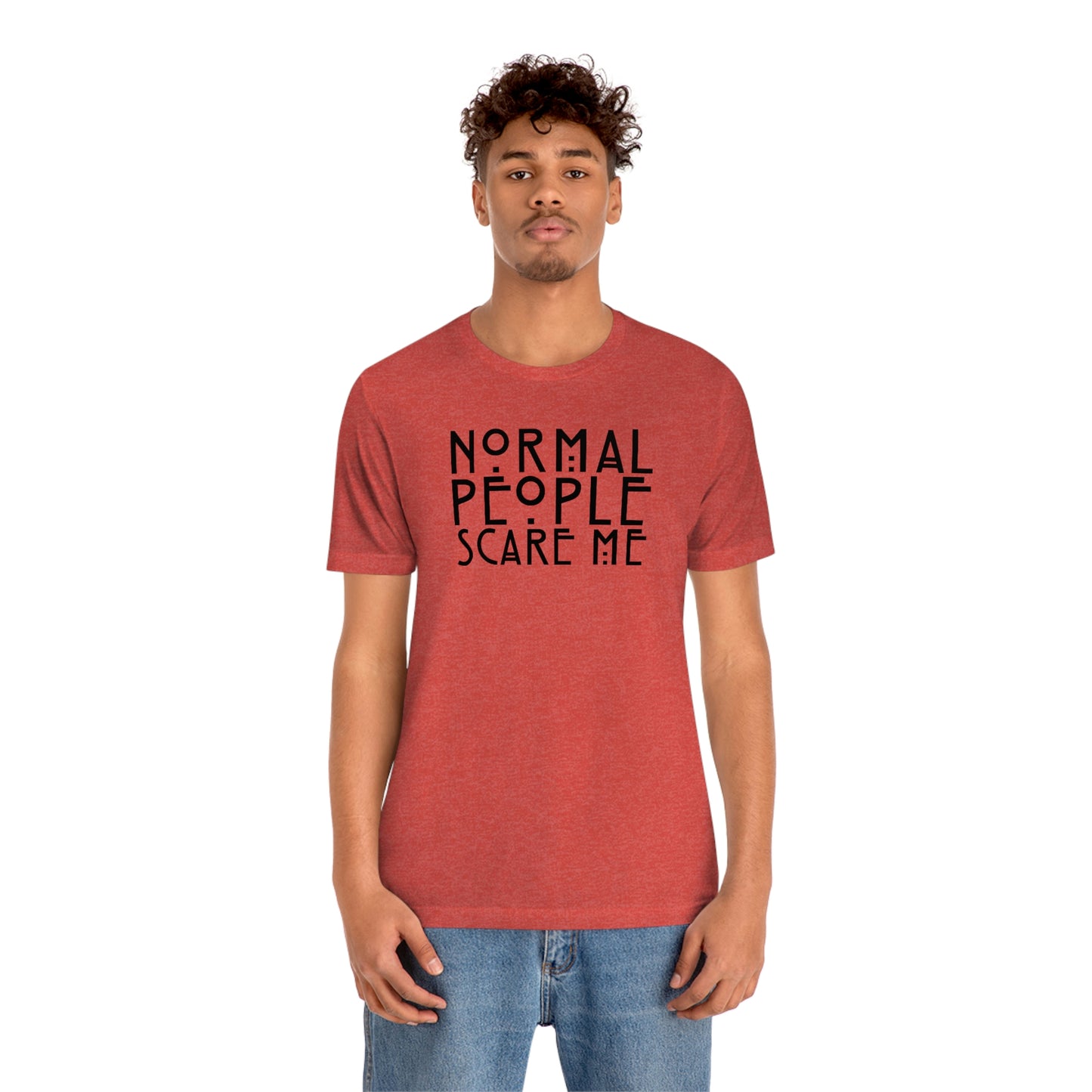 Normal People Scare Me Black Font Unisex Jersey Short Sleeve Tee