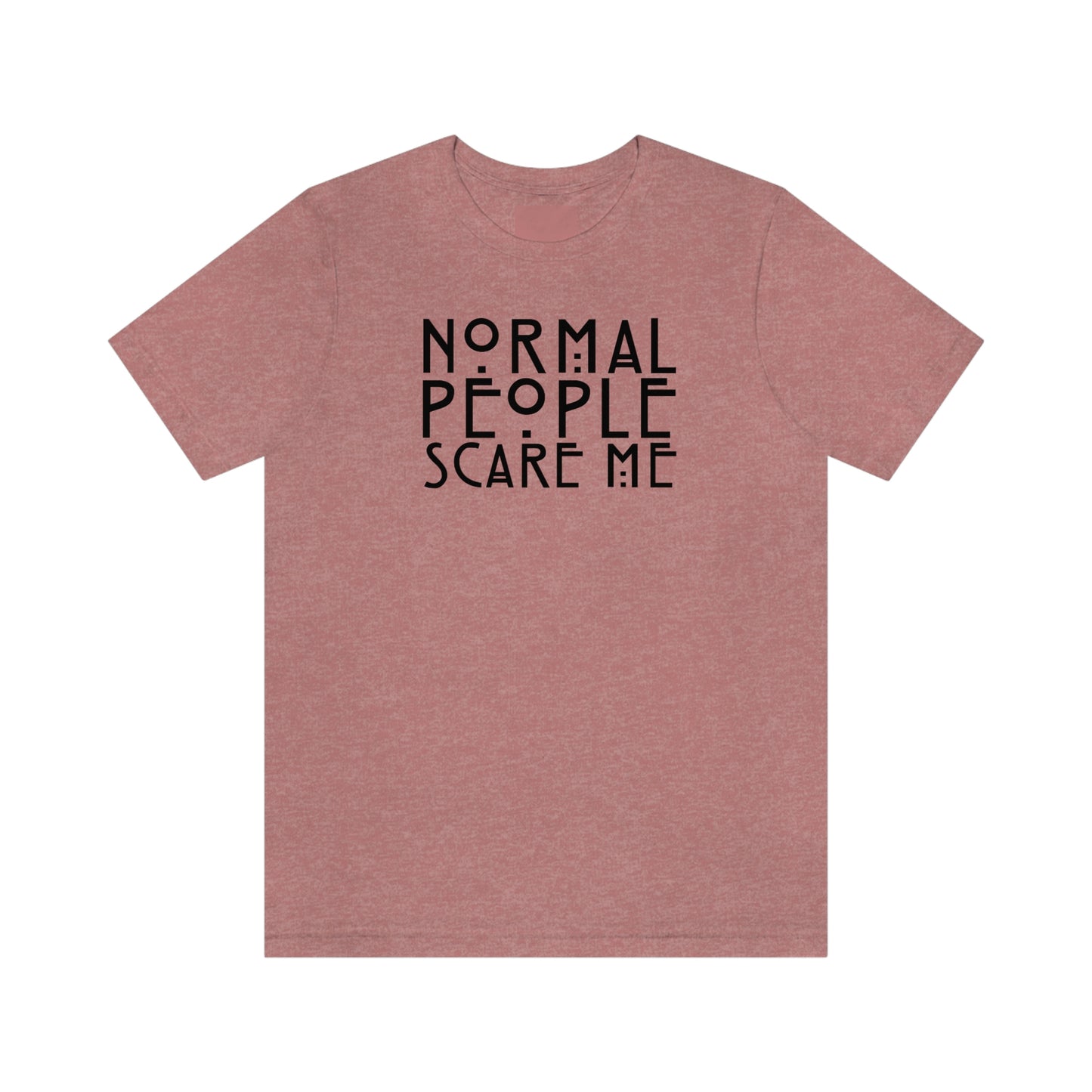 Normal People Scare Me Black Font Unisex Jersey Short Sleeve Tee