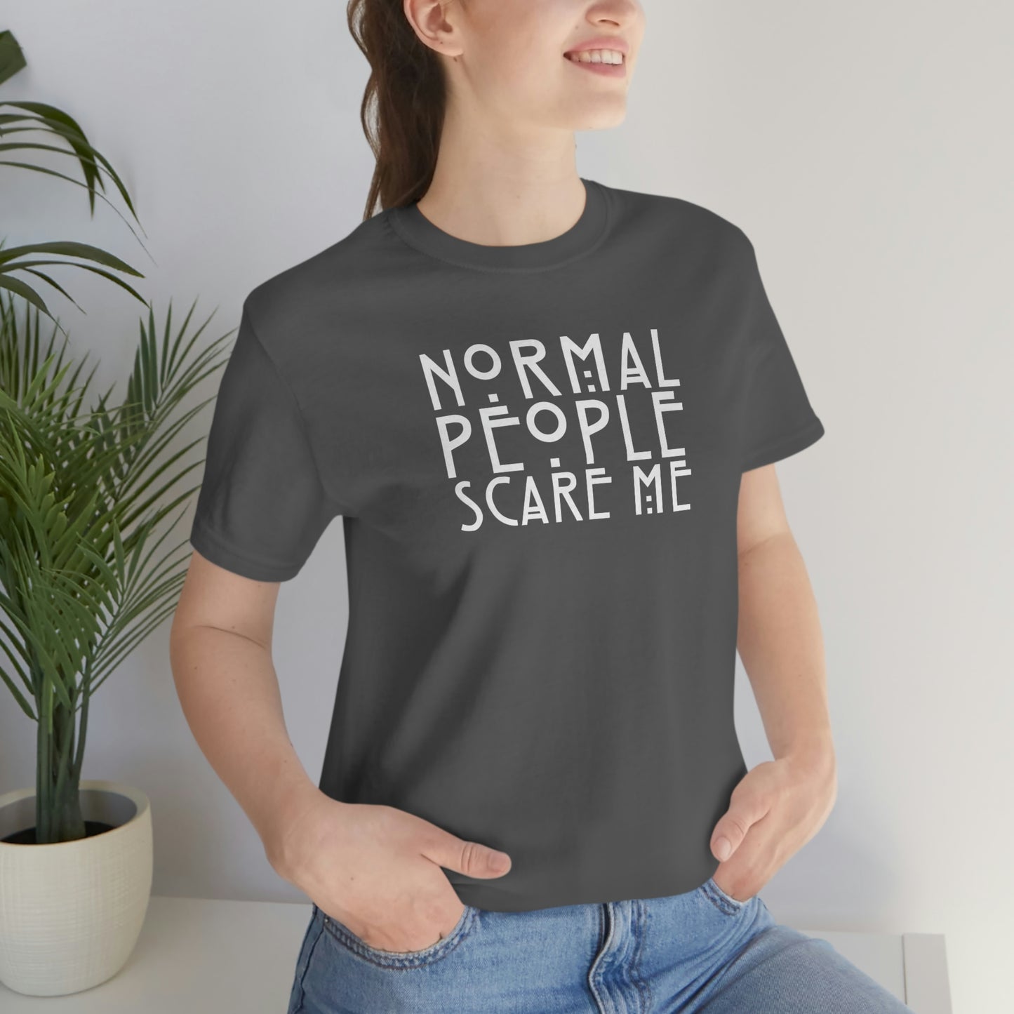 Normal People Scare Me White Font Unisex Jersey Short Sleeve Tee