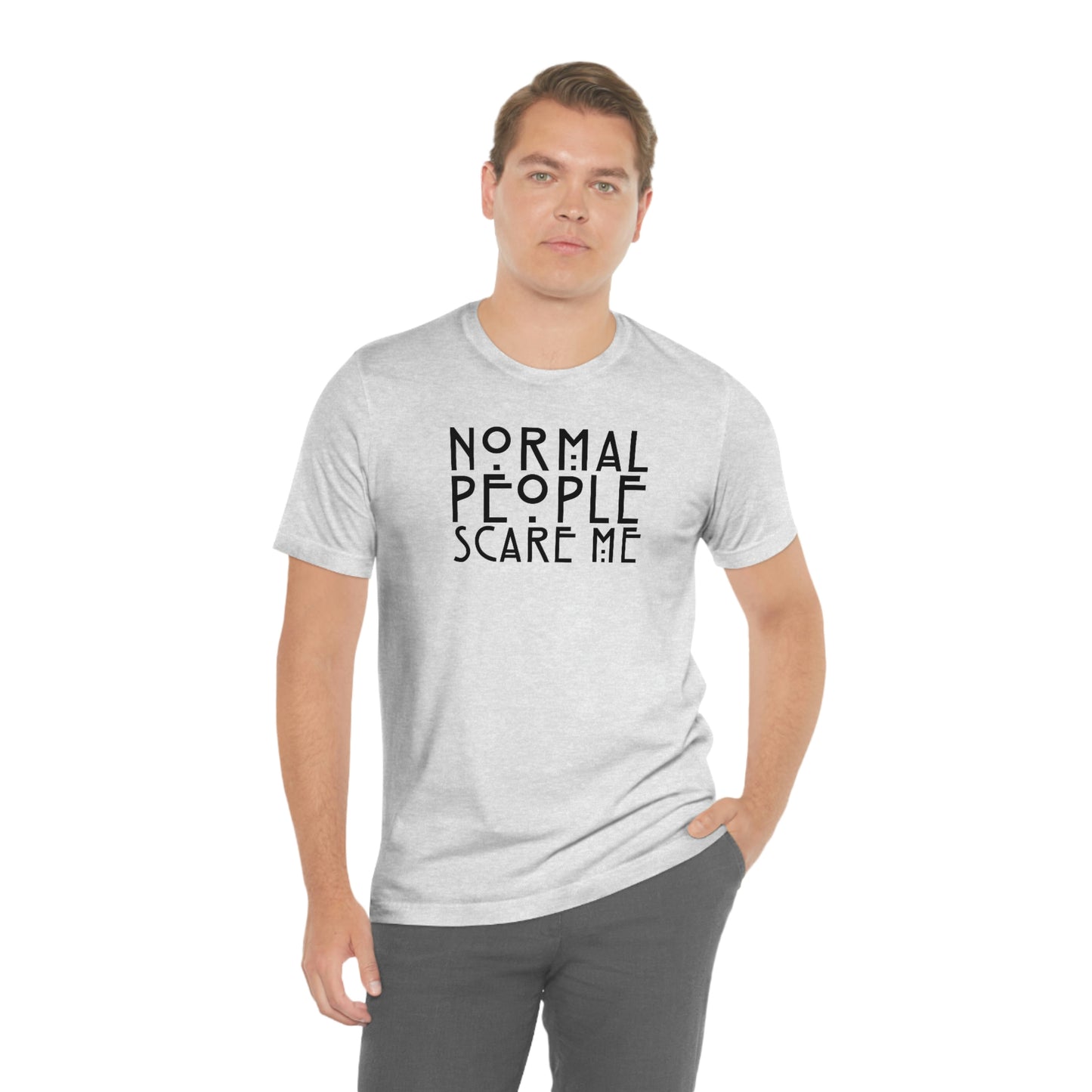 Normal People Scare Me Black Font Unisex Jersey Short Sleeve Tee