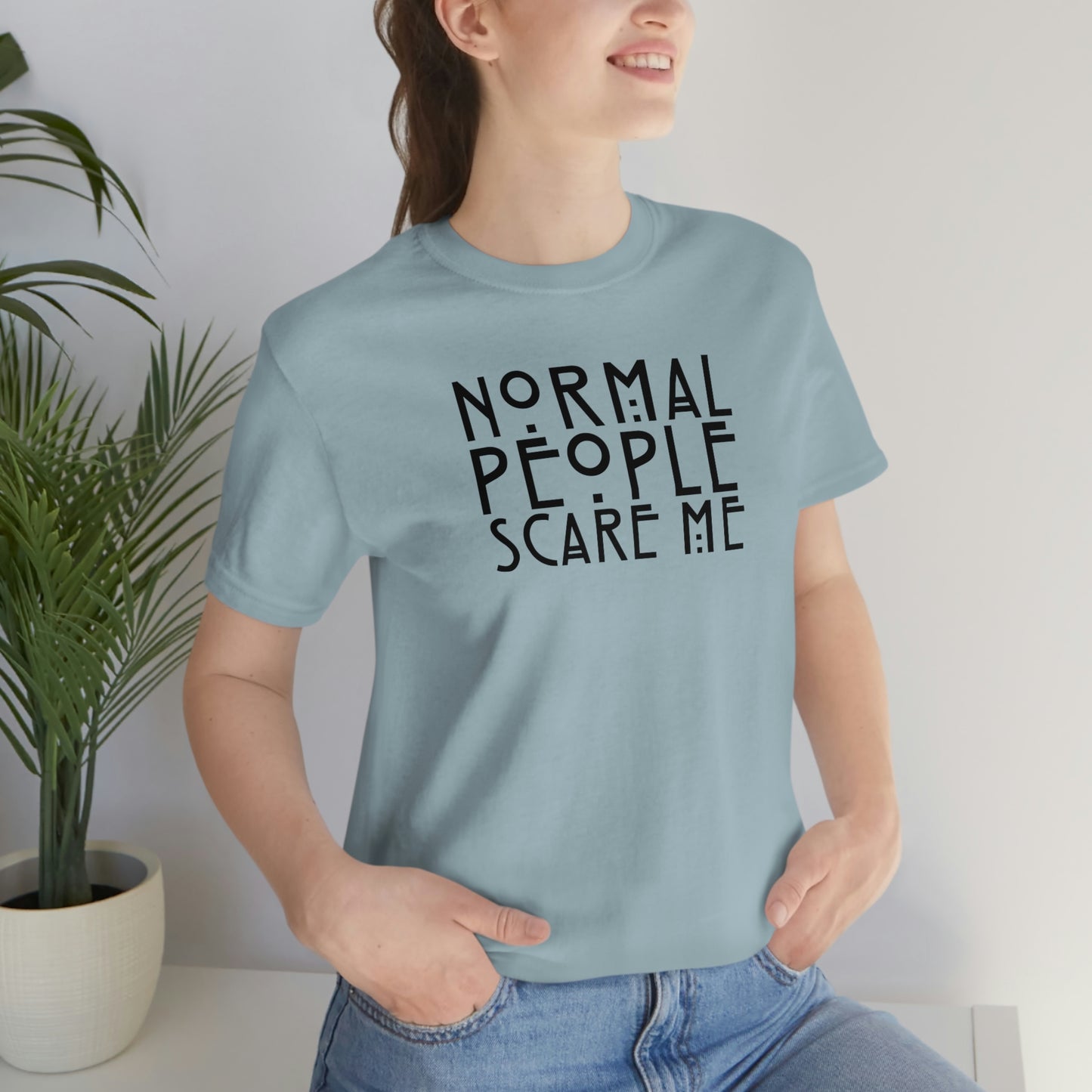 Normal People Scare Me Black Font Unisex Jersey Short Sleeve Tee