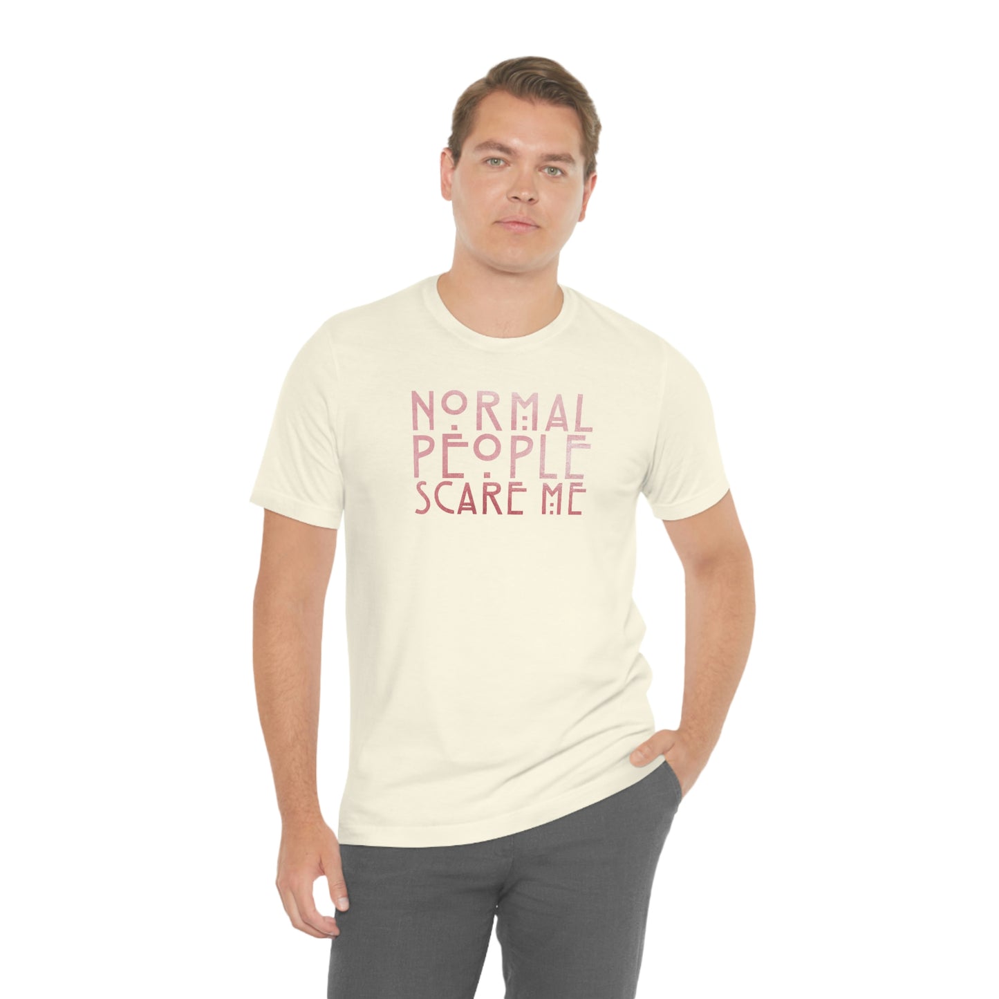 Normal People Scare Me Pink Font Unisex Jersey Short Sleeve Tee