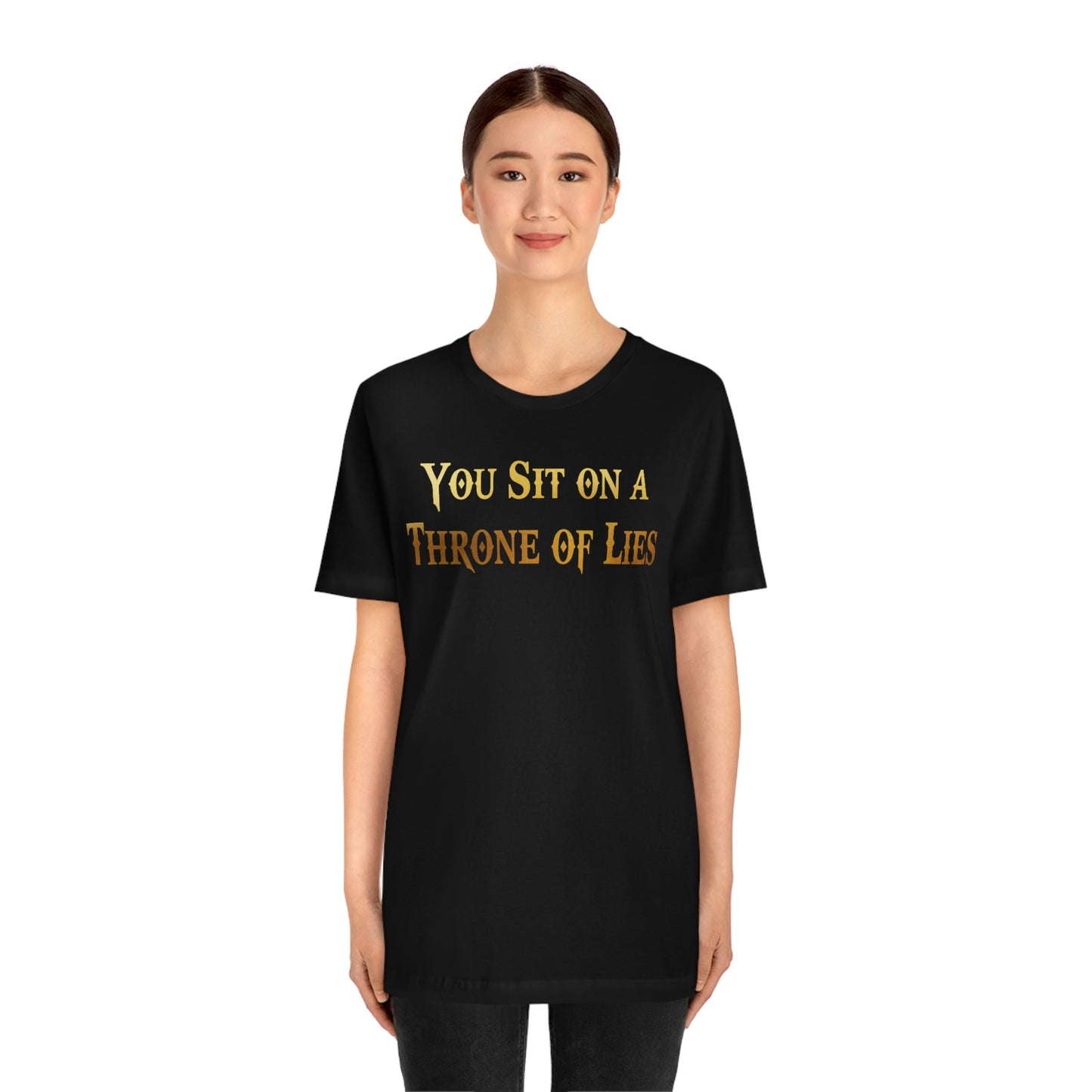 You Sit on A Throne of Lies Gold Font Unisex Jersey Short Sleeve Tee