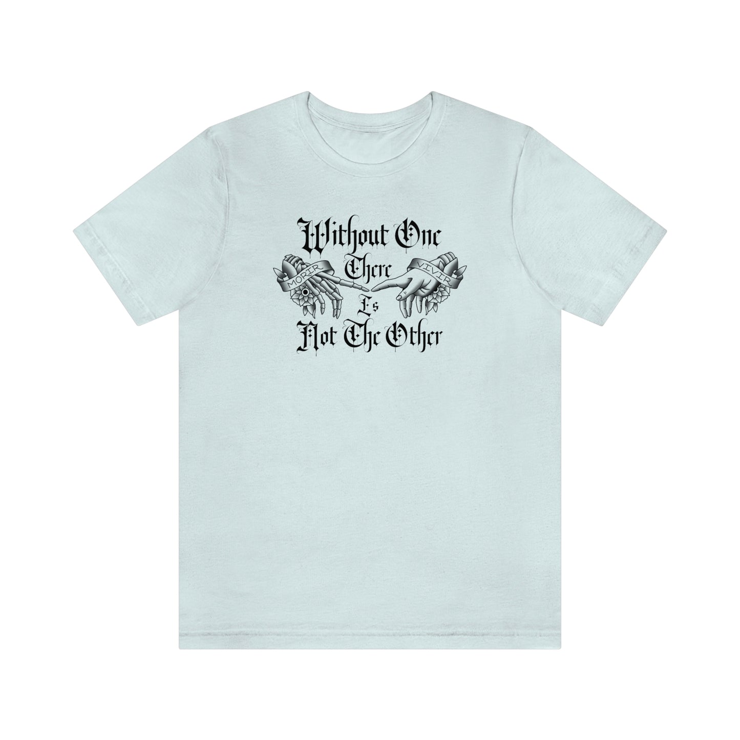 Without One There is Not The Other Black Font Unisex Jersey Short Sleeve Tee