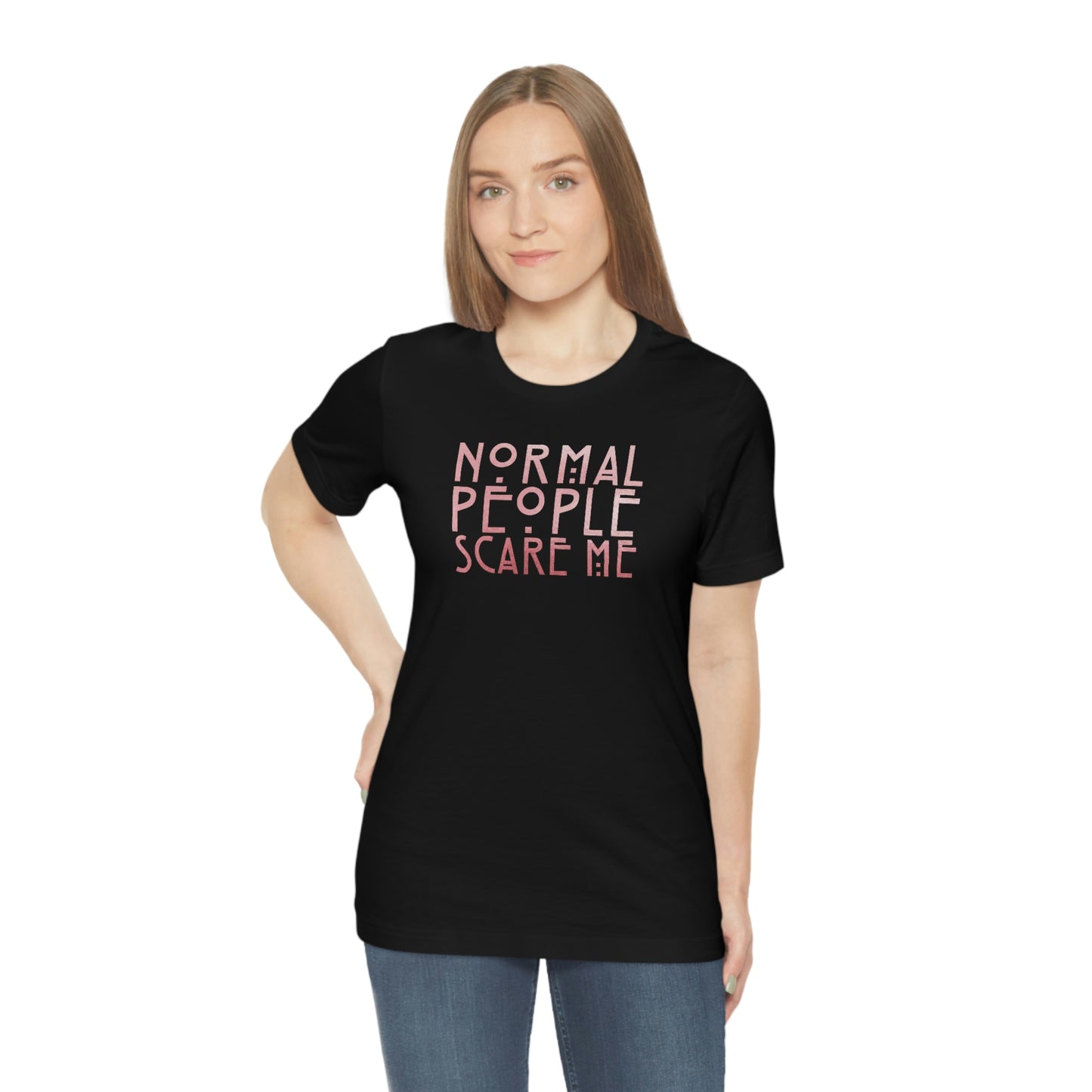 Normal People Scare Me Pink Font Unisex Jersey Short Sleeve Tee