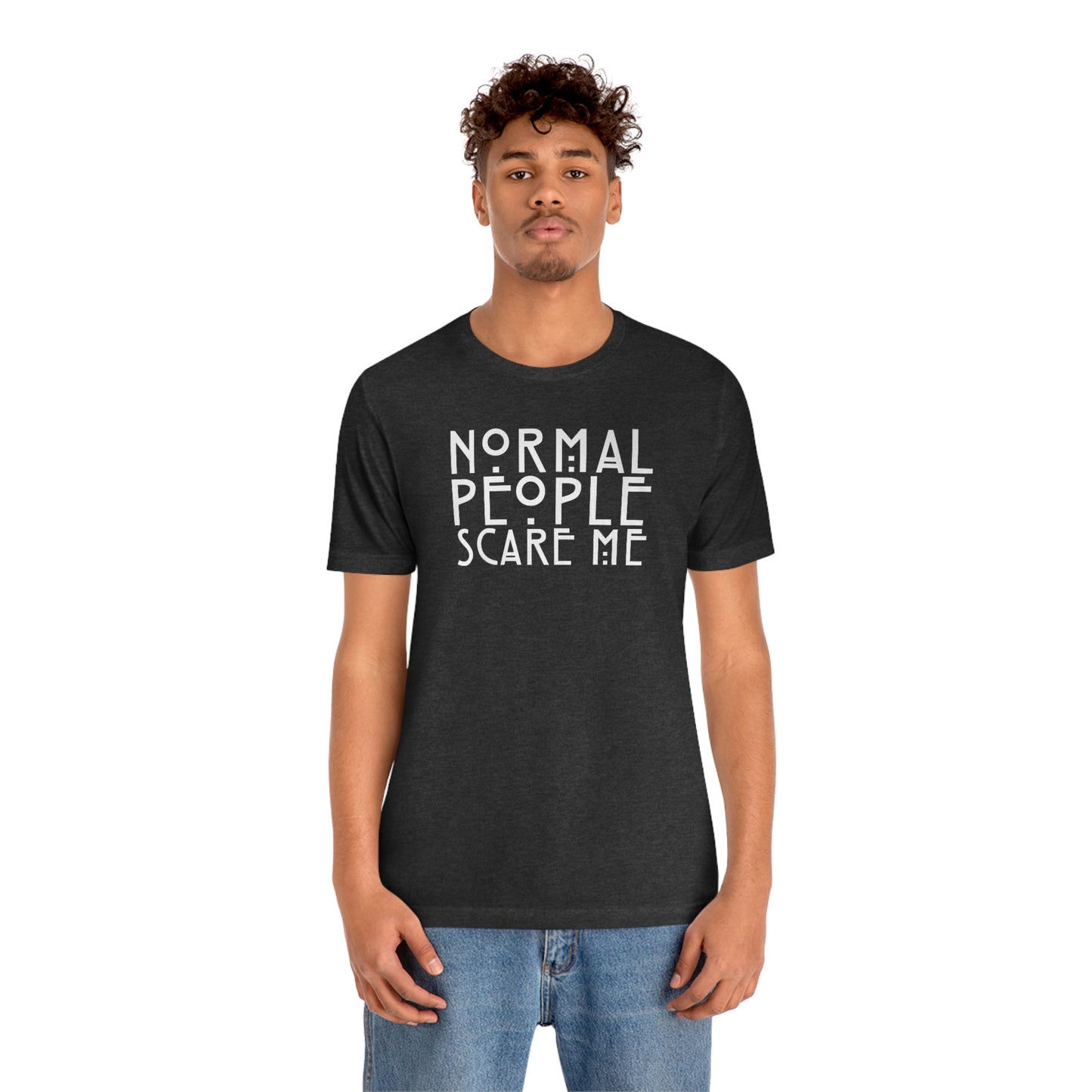 Normal People Scare Me White Font Unisex Jersey Short Sleeve Tee