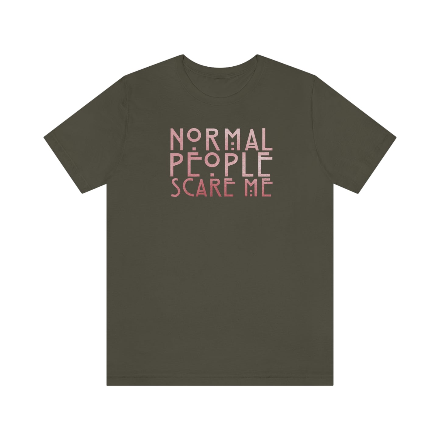 Normal People Scare Me Pink Font Unisex Jersey Short Sleeve Tee