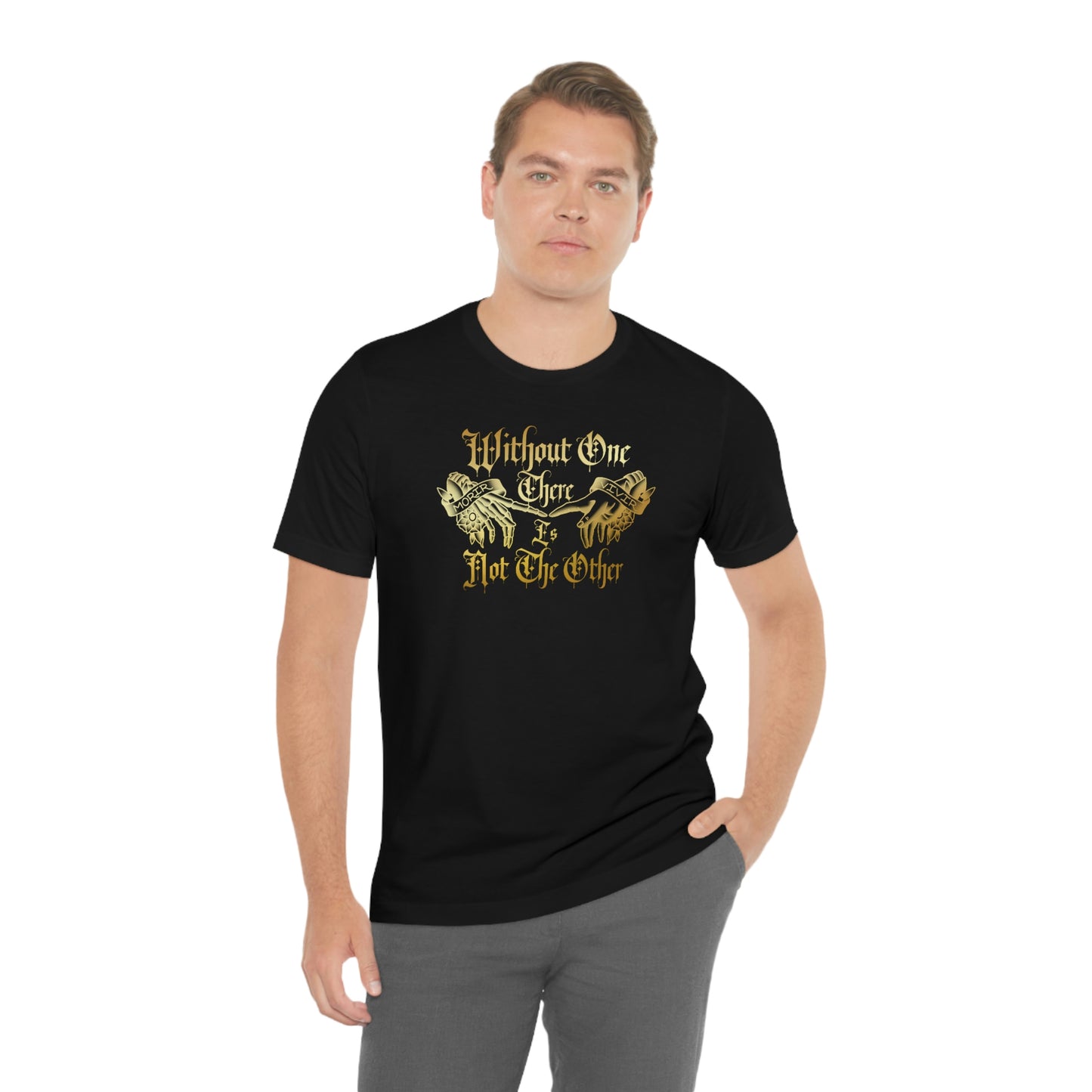 WIthout One There is Not The Other Gold Font Unisex Jersey Short Sleeve Tee