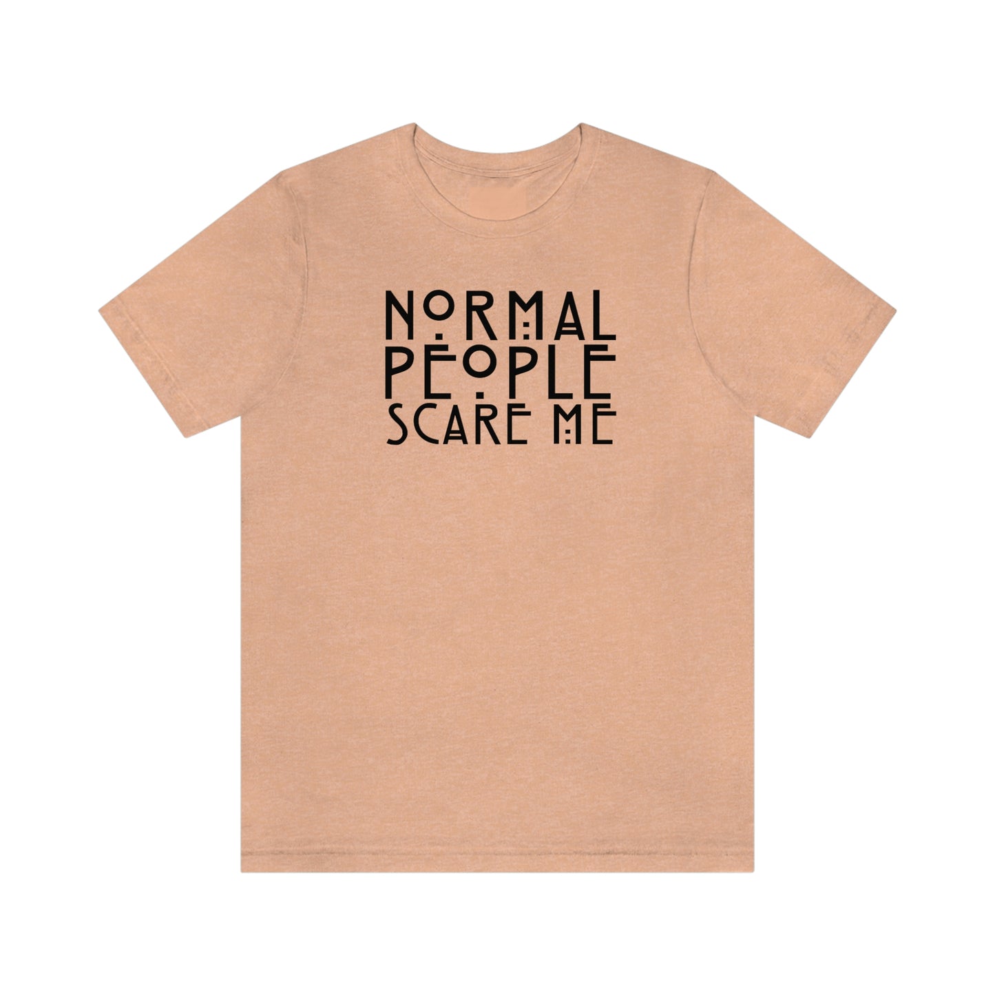 Normal People Scare Me Black Font Unisex Jersey Short Sleeve Tee