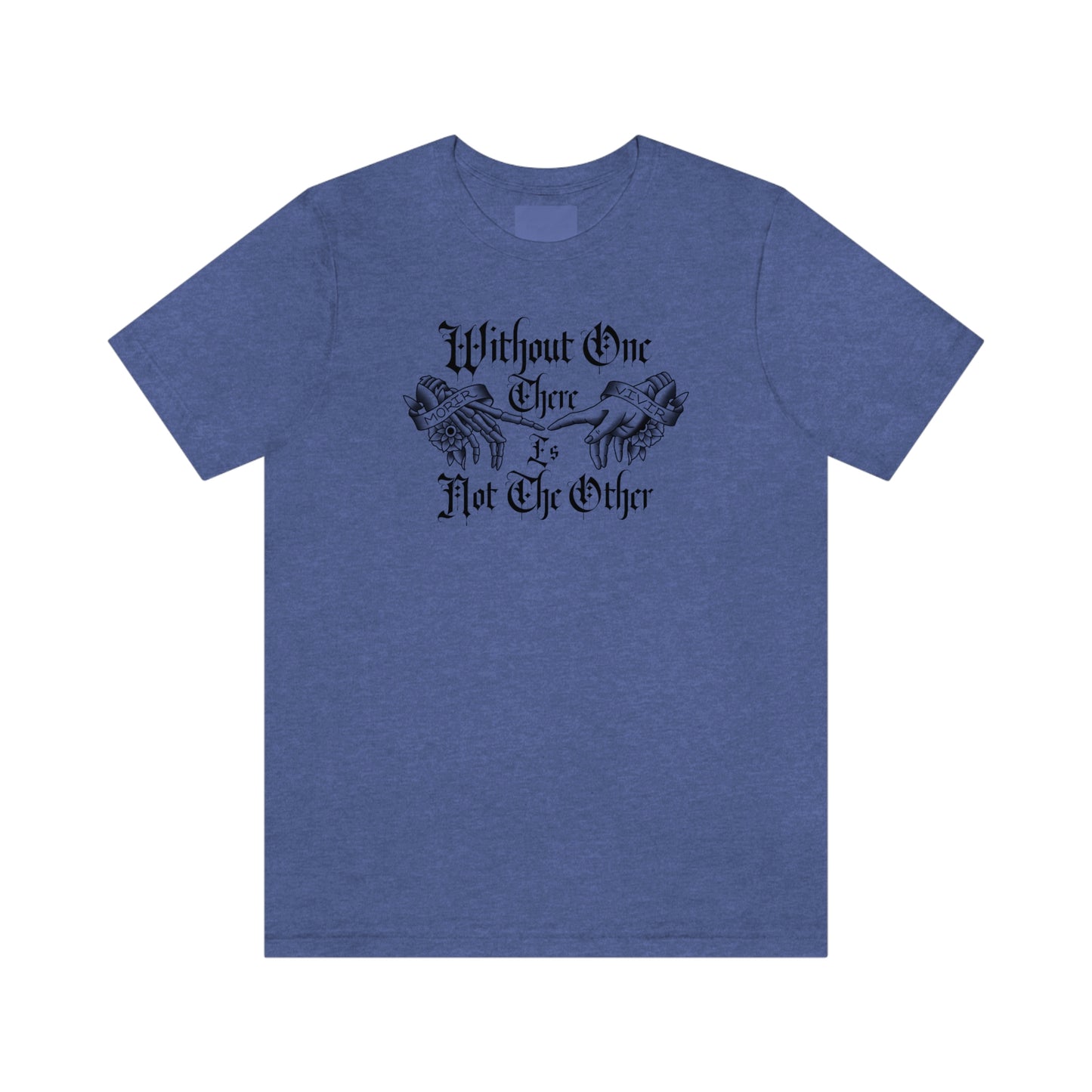 Without One There is Not The Other Black Font Unisex Jersey Short Sleeve Tee