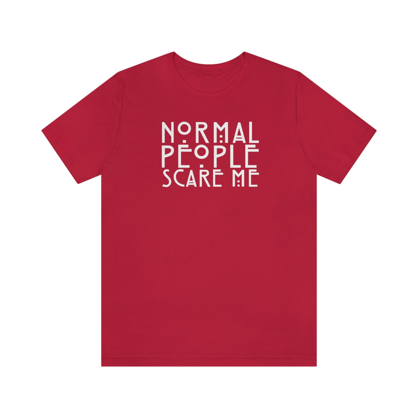 Normal People Scare Me White Font Unisex Jersey Short Sleeve Tee